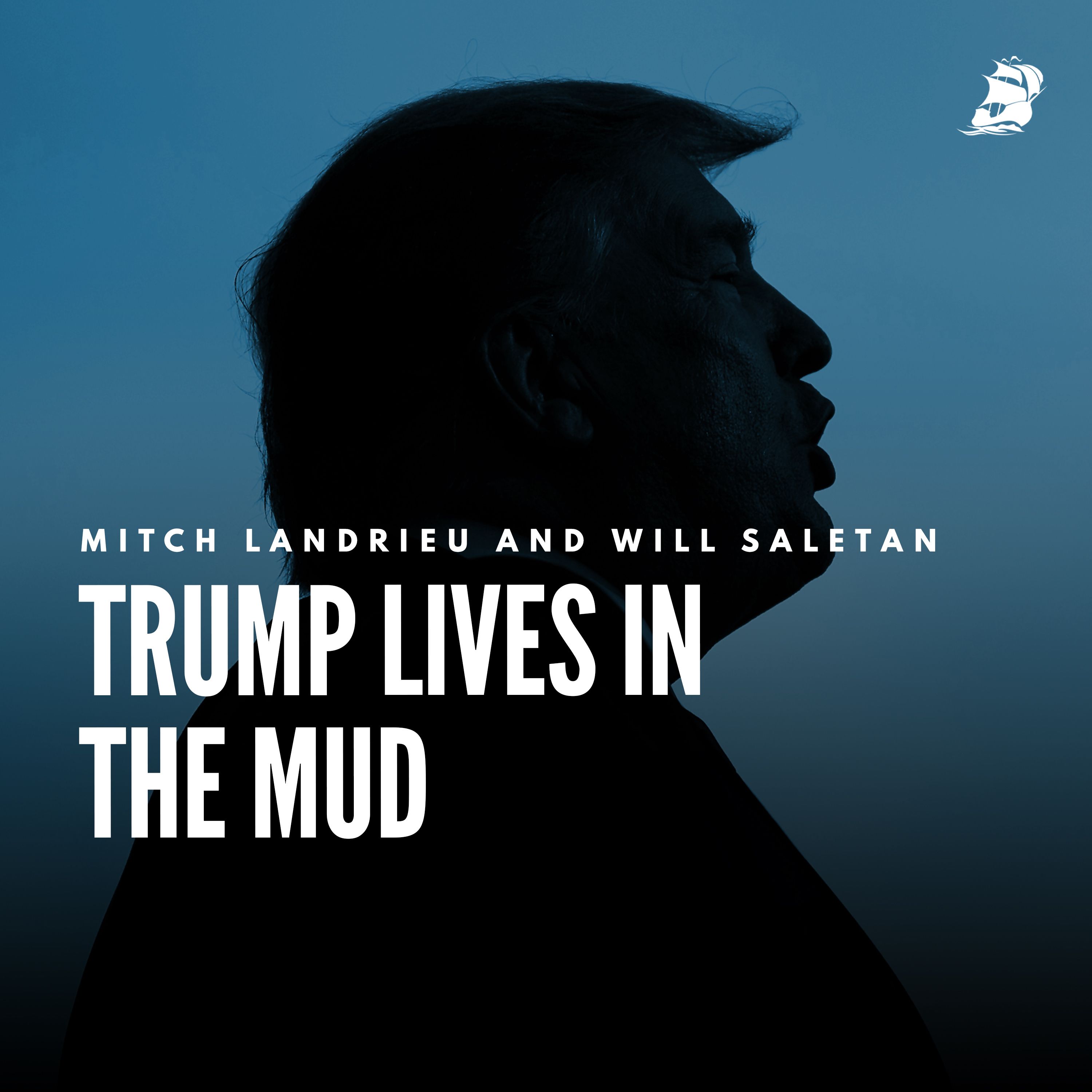 Mitch Landrieu and Will Saletan: Trump Lives in the Mud