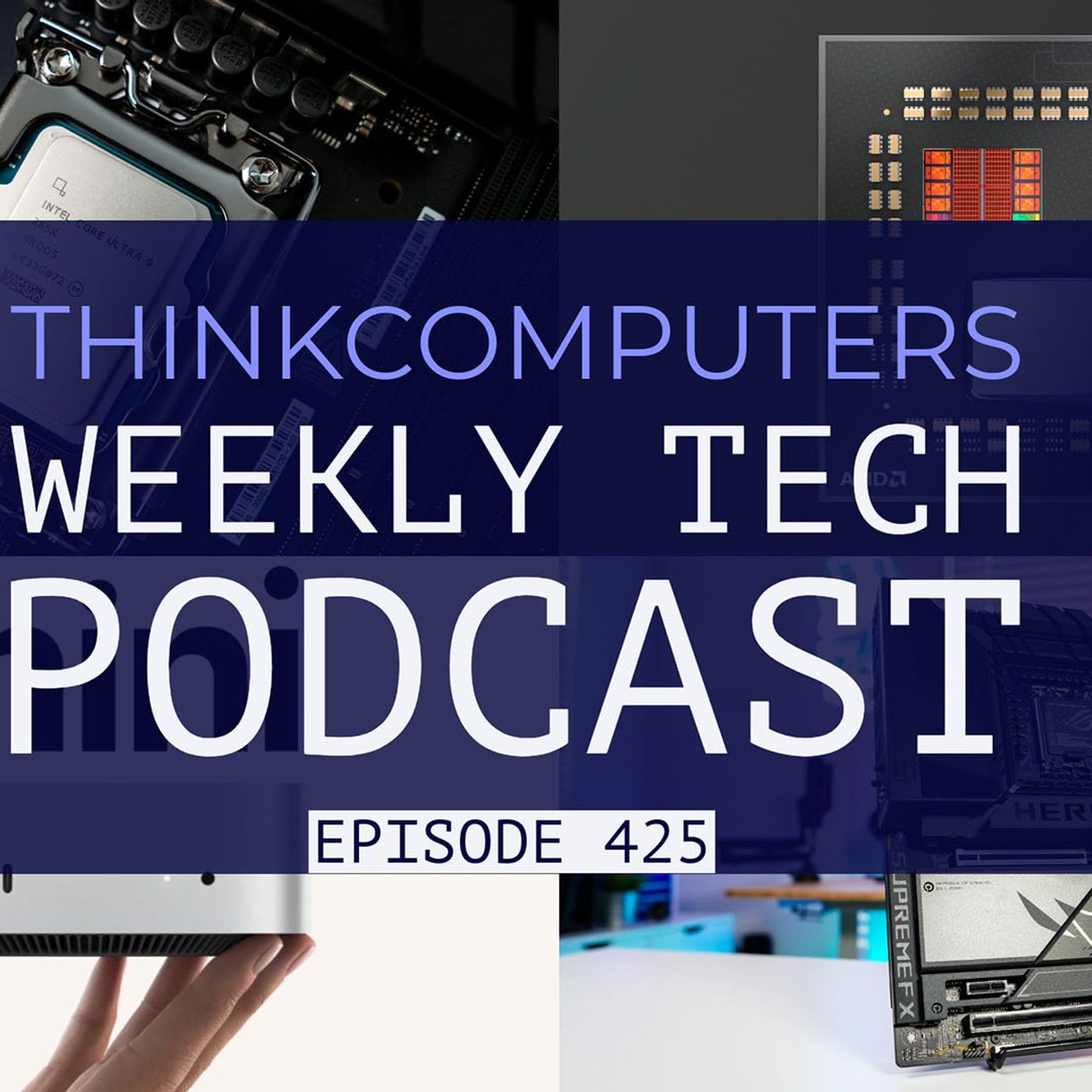 ThinkComputers Podcast #425 - Arrow Lake-S & Z890, Ryzen 7 9800X3D, Mac Mini M4 & More! episode artwork