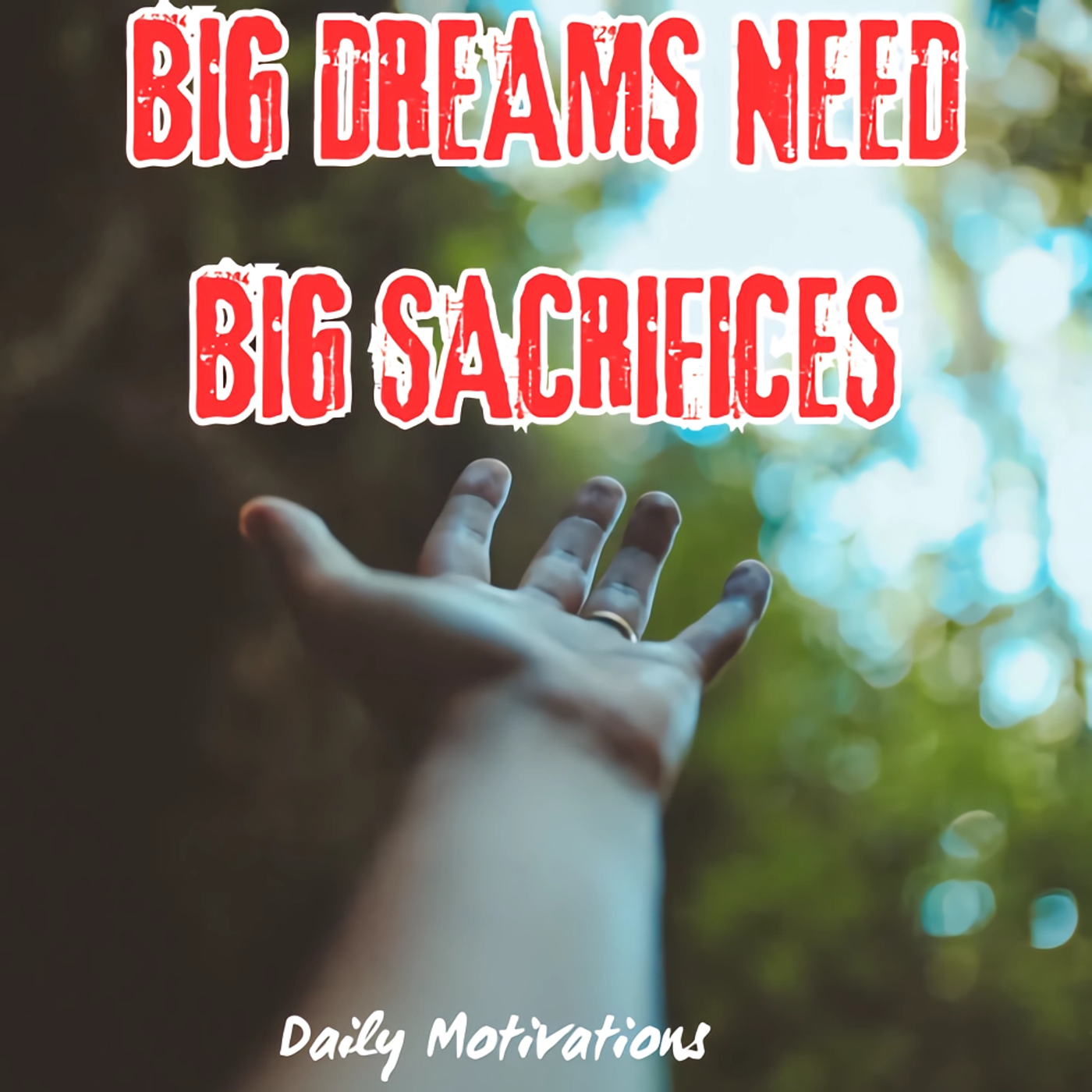 BIG DREAMS NEED BIG SACRIFICES