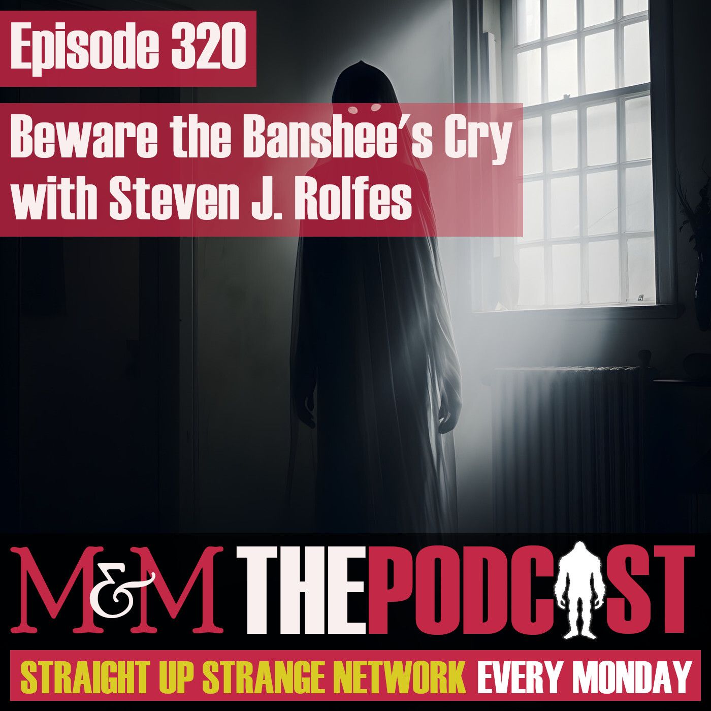 Mysteries and Monsters: Episode 320 Beware the Banshee's Cry with Steven J Rolfes