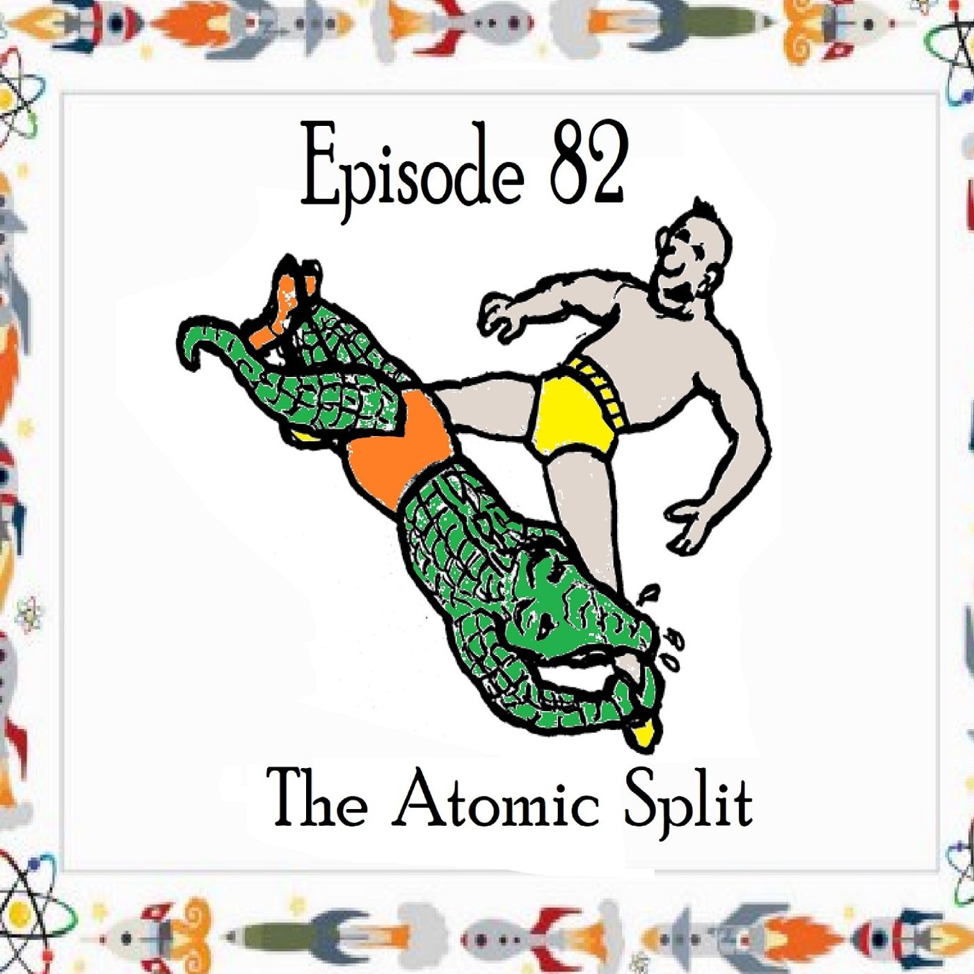 S1 Ep82: The Atomic Split - Episode 82 episode artwork