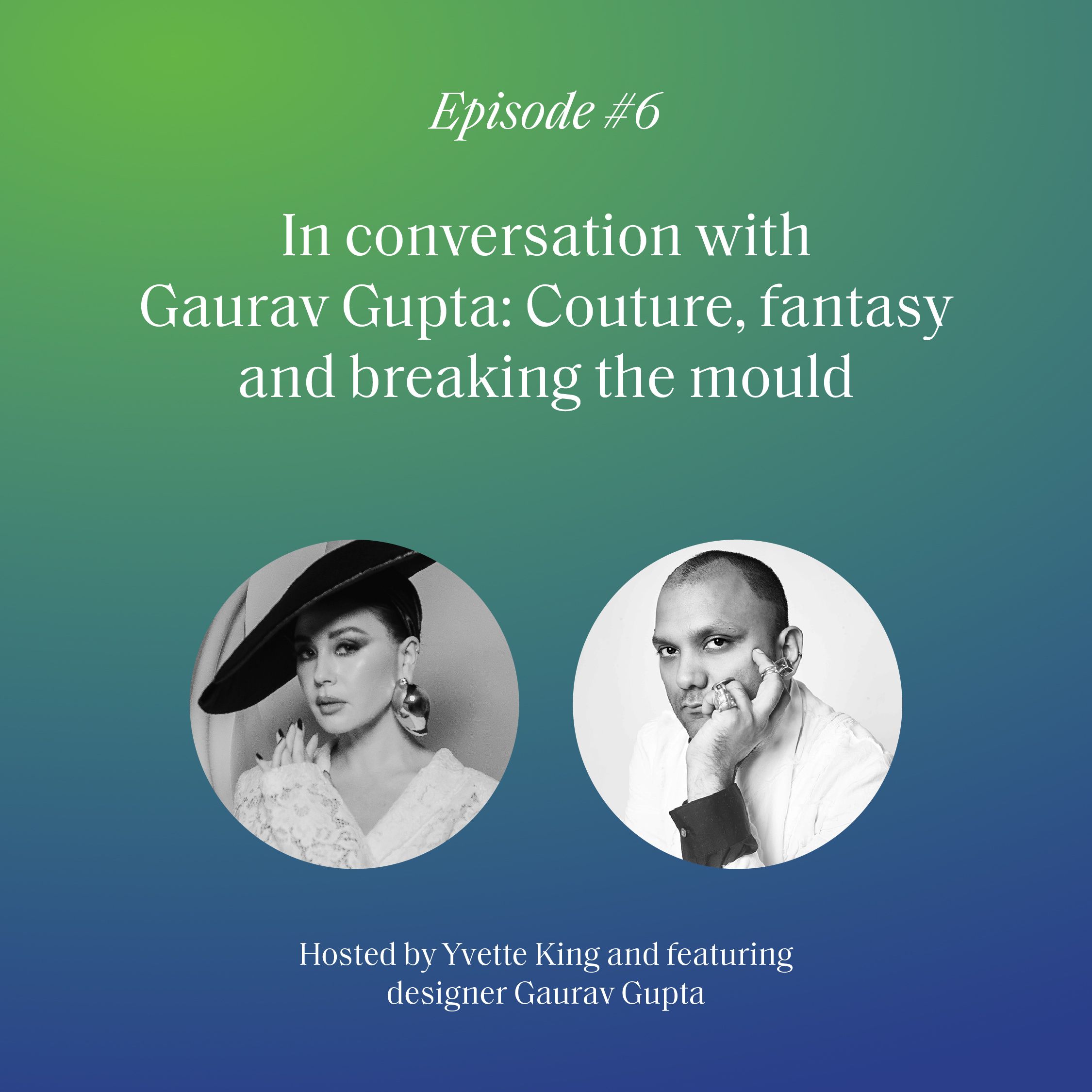 S2 Ep6: In conversation with Gaurav Gupta: Couture, fantasy and breaking the mould