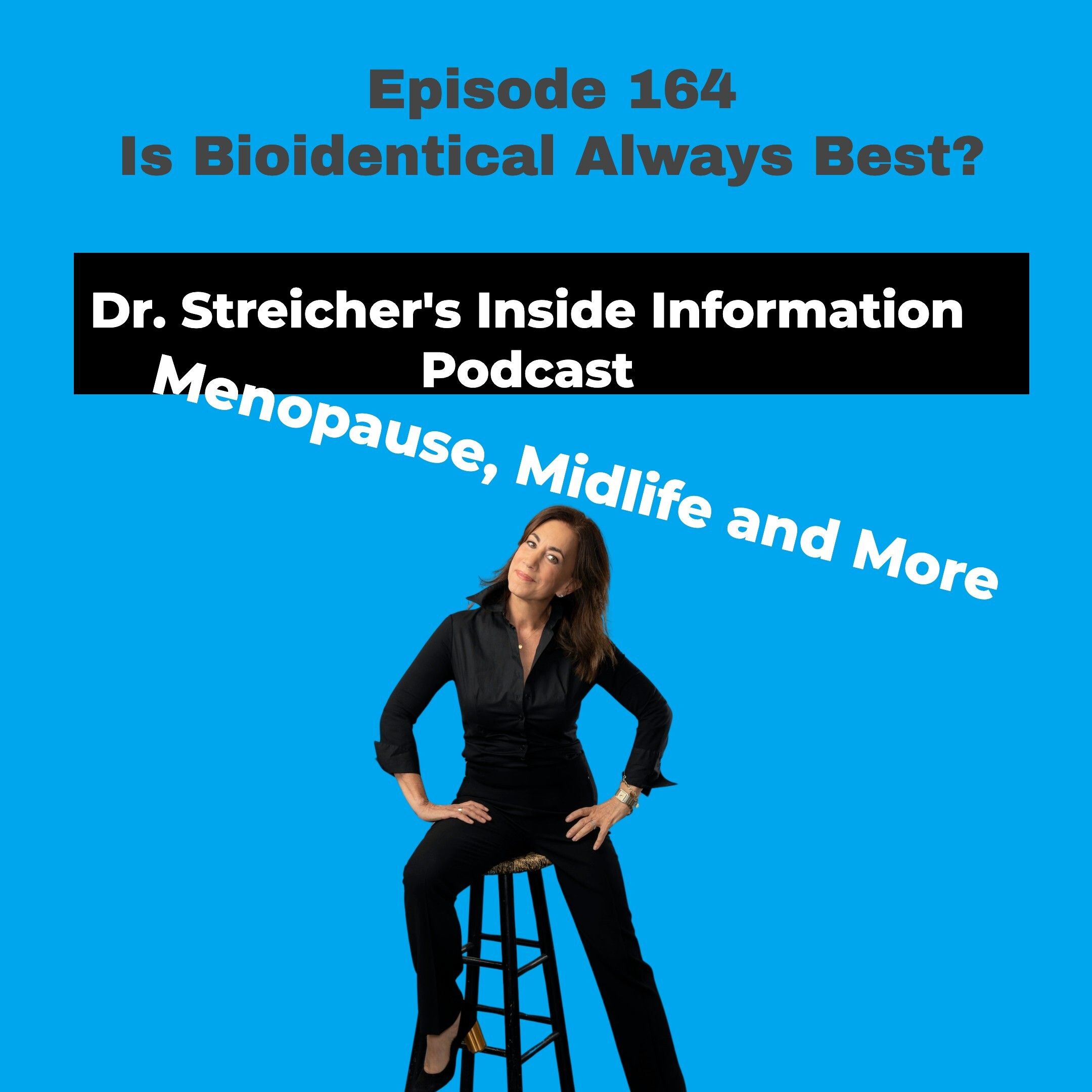 Dr. Streicher’s Inside Information: Menopause, Midlife, and More