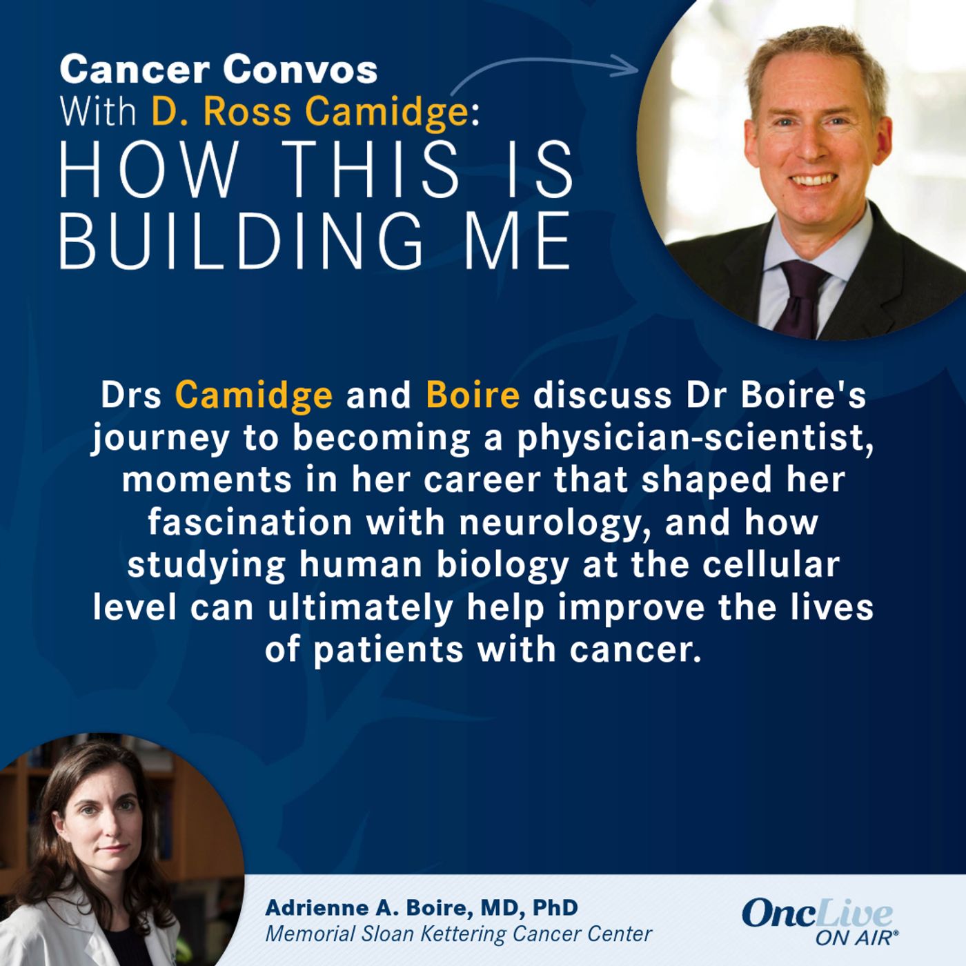 33: A Nuanced Understanding of Cellular Biology Advances Neuro-Oncology Practice: With D. Ross Camidge, MD, PhD; and Adrienne A. Boire, MD, PhD