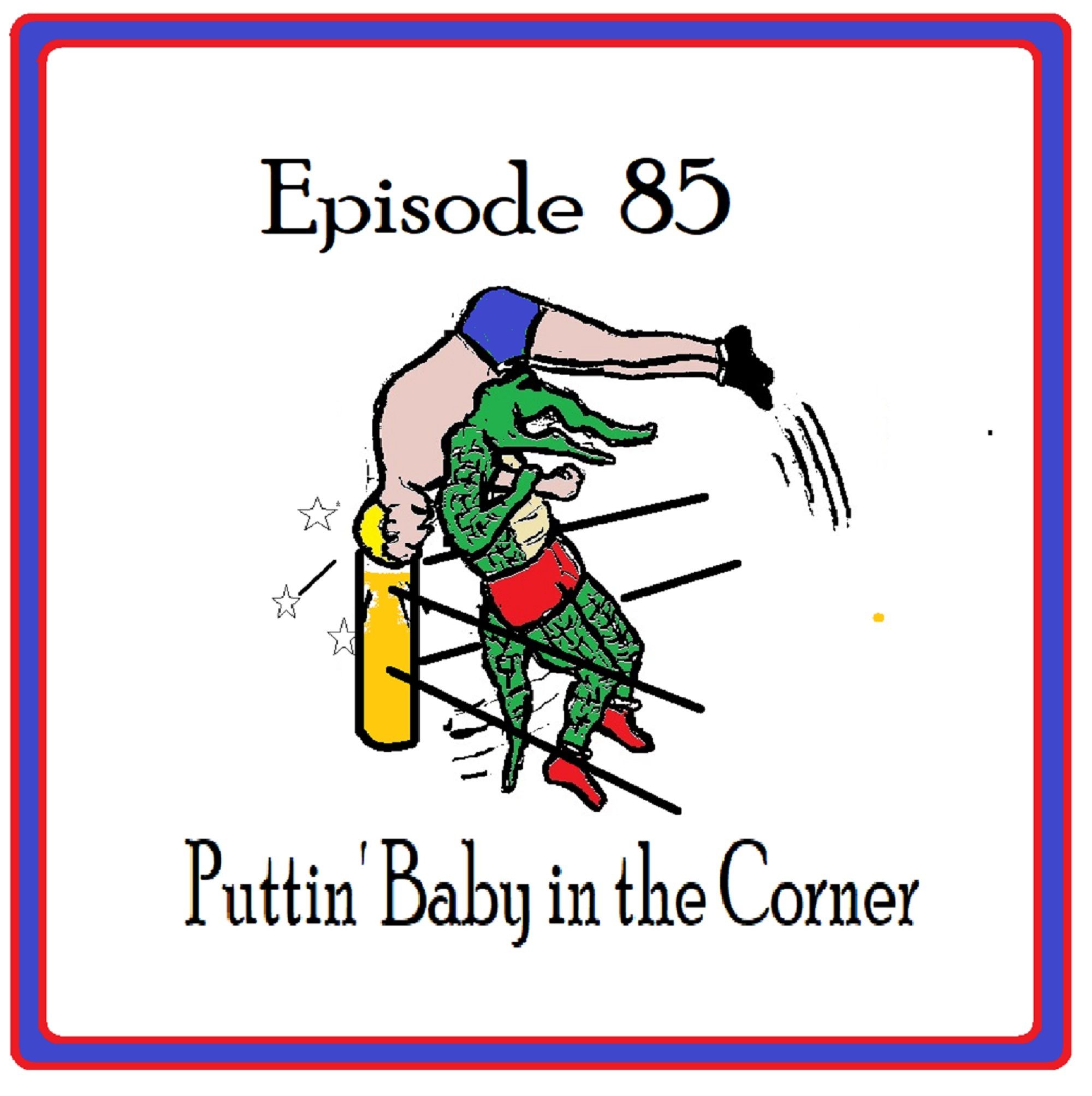 S1 Ep85: Puttin' Baby in the Corner - Episode 85 episode artwork