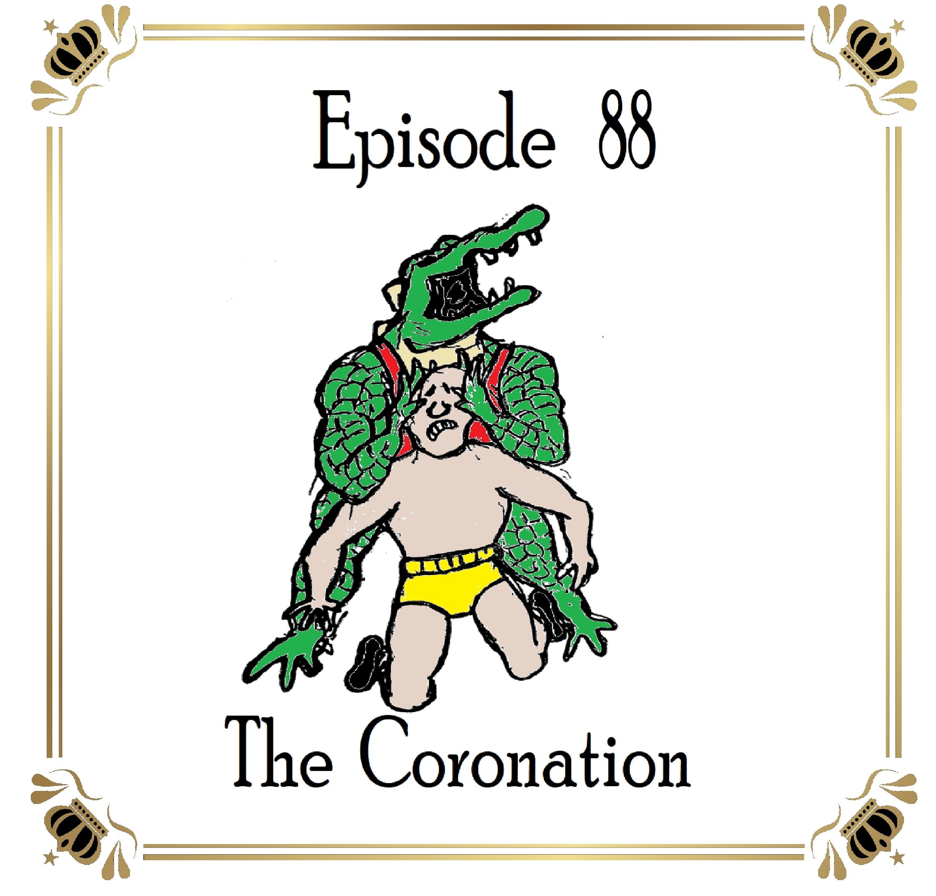 S1 Ep88: The Coronation - Episode 88 episode artwork
