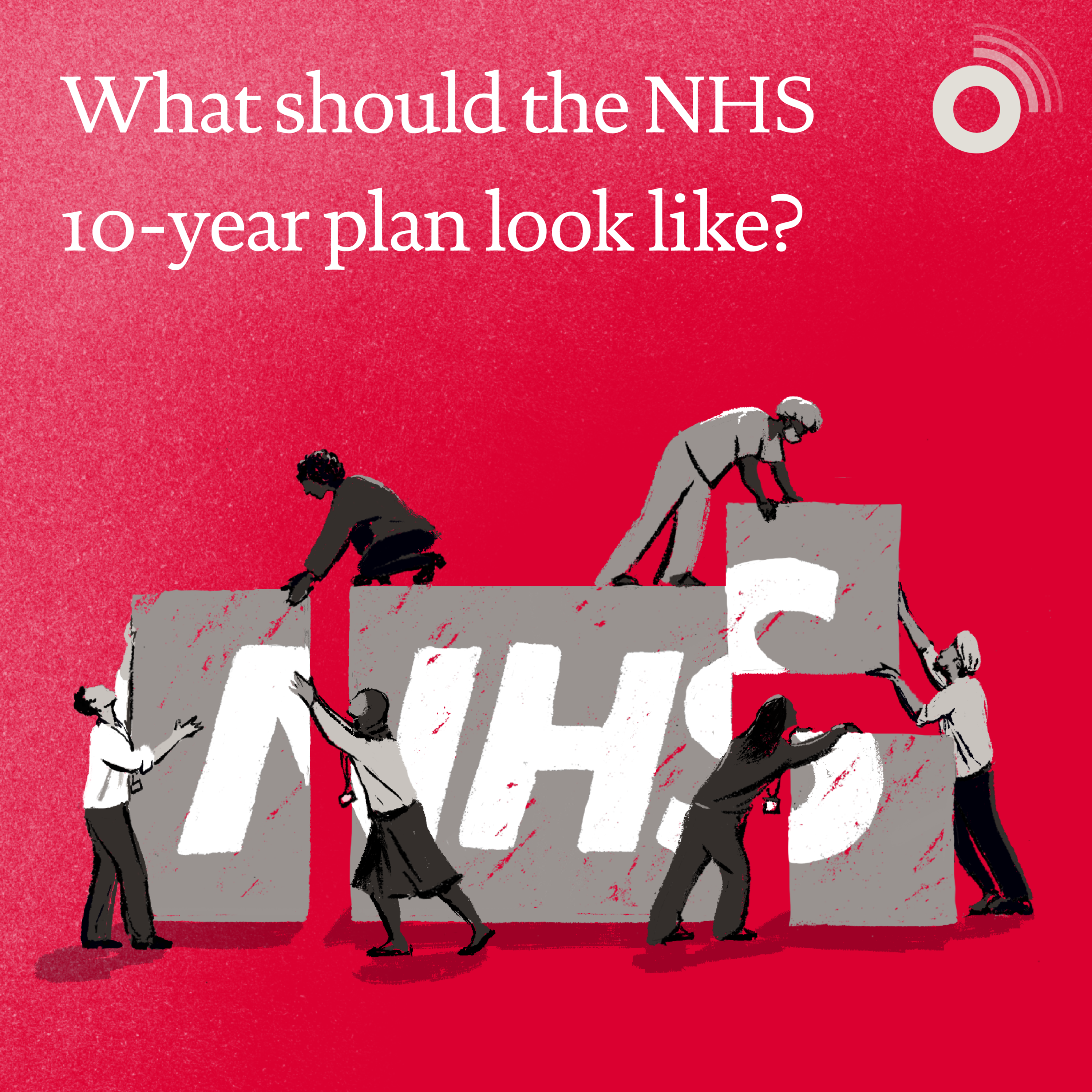 51: What should the NHS 10-year plan look like? – with Nigel Edwards and Hugh Alderwick episode artwork