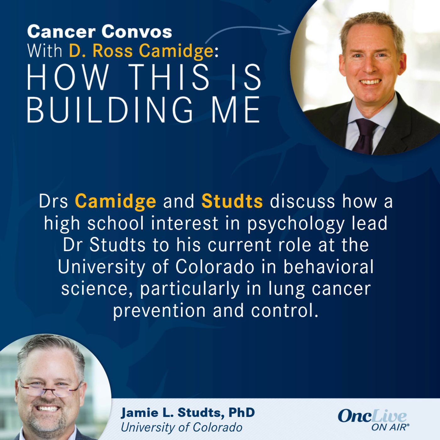 36: How Behavioral Science Informs Empathetic and Effective Lung Cancer Prevention Strategies: With D. Ross Camidge, MD, PhD; and Jamie L. Studts, PhD