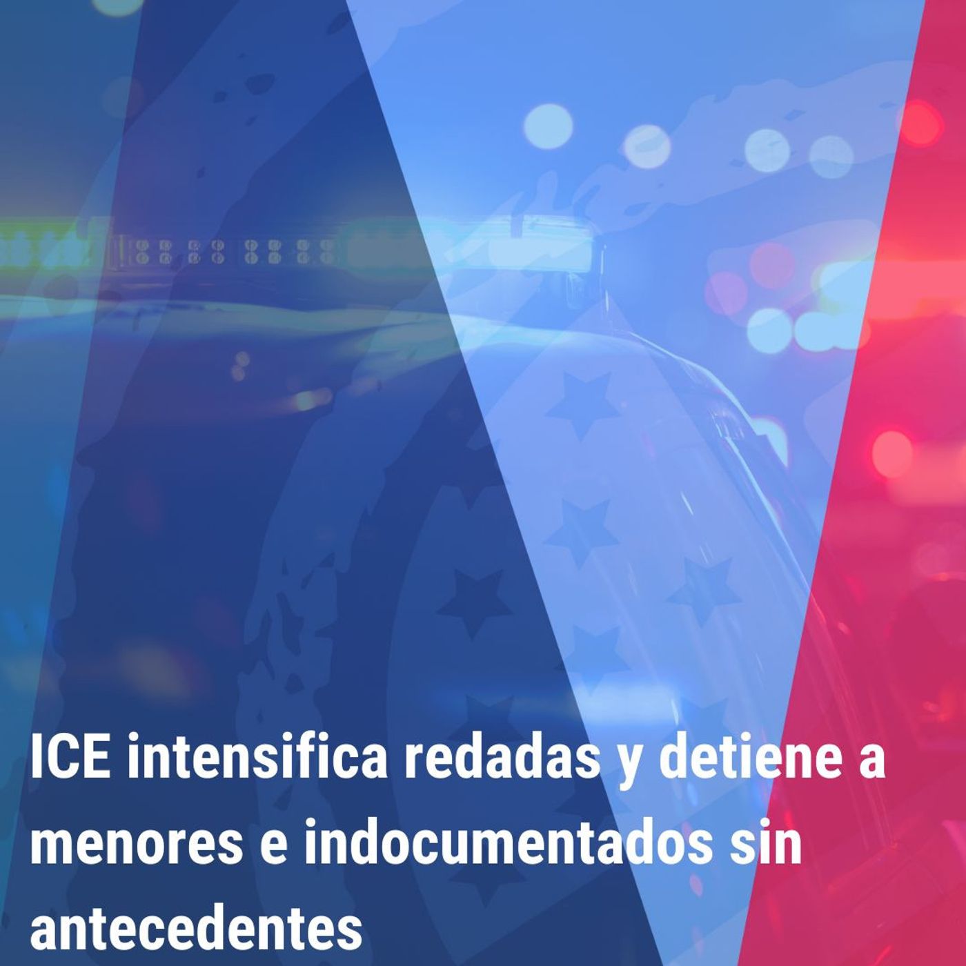 “ICE intensifica redadas y detiene a menores e indocumentados sin antecedentes” | Bienvenidos a América |
