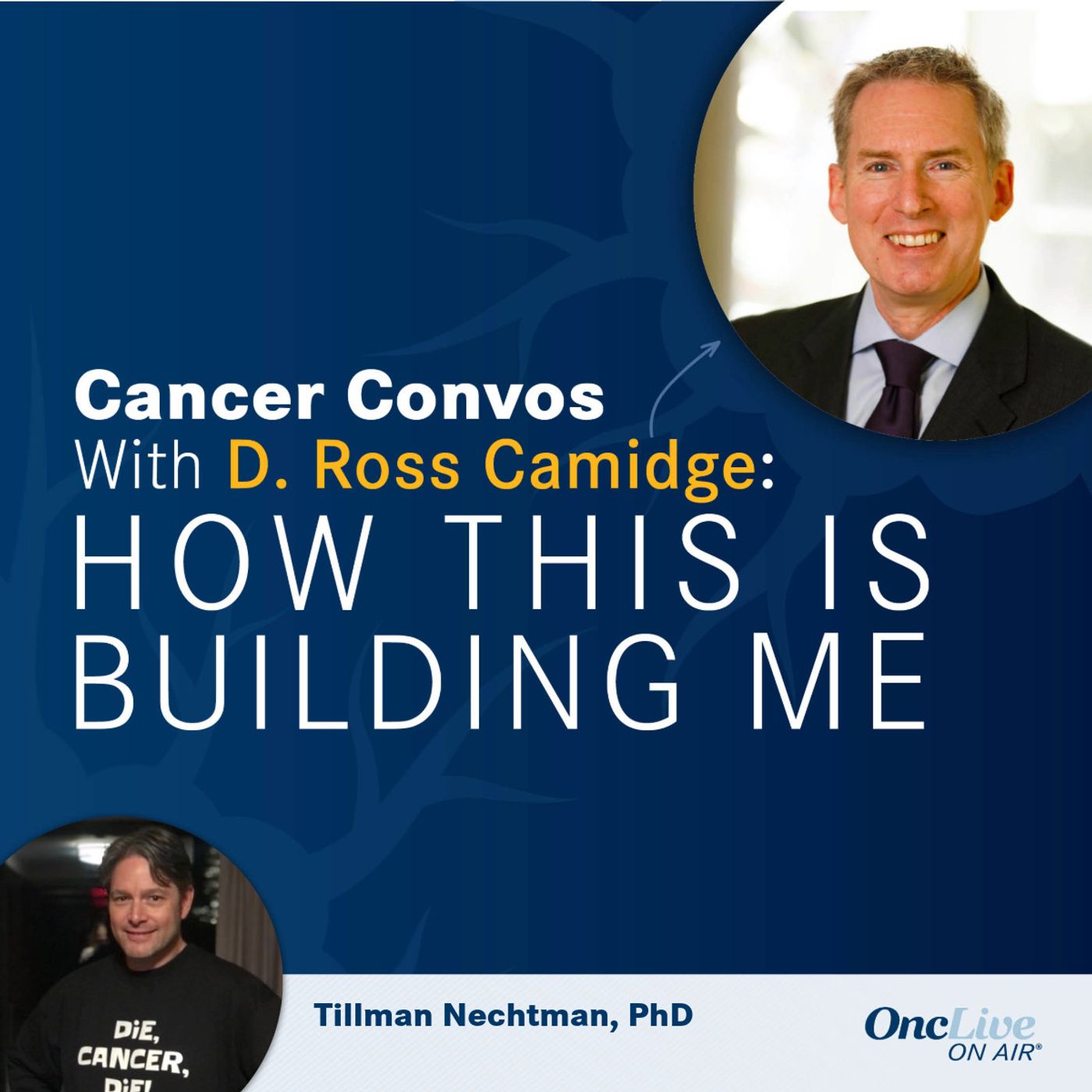 38: Vulnerable Conversations Contribute to Patient Advocacy Efforts to Propel Lung Cancer Research: With D. Ross Camidge, MD, PhD; and Tillman Nechtman