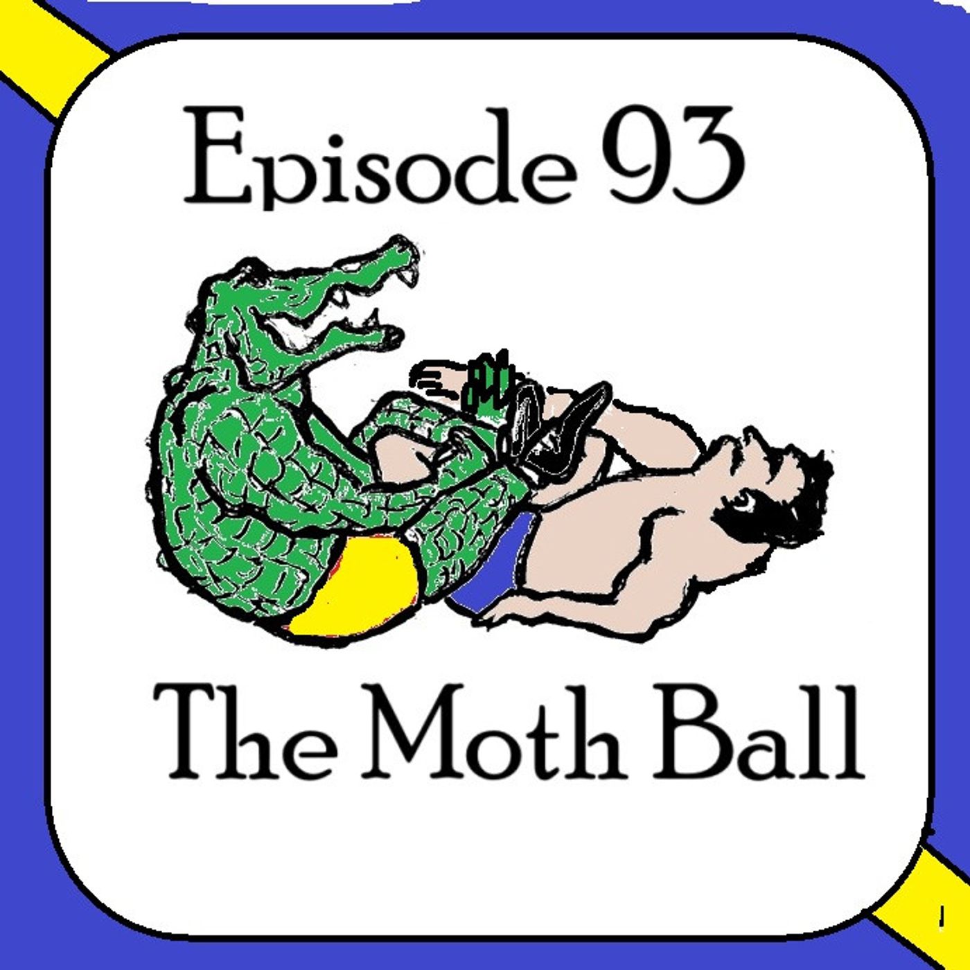 S1 Ep93: Episode 93 - The Moth Ball episode artwork