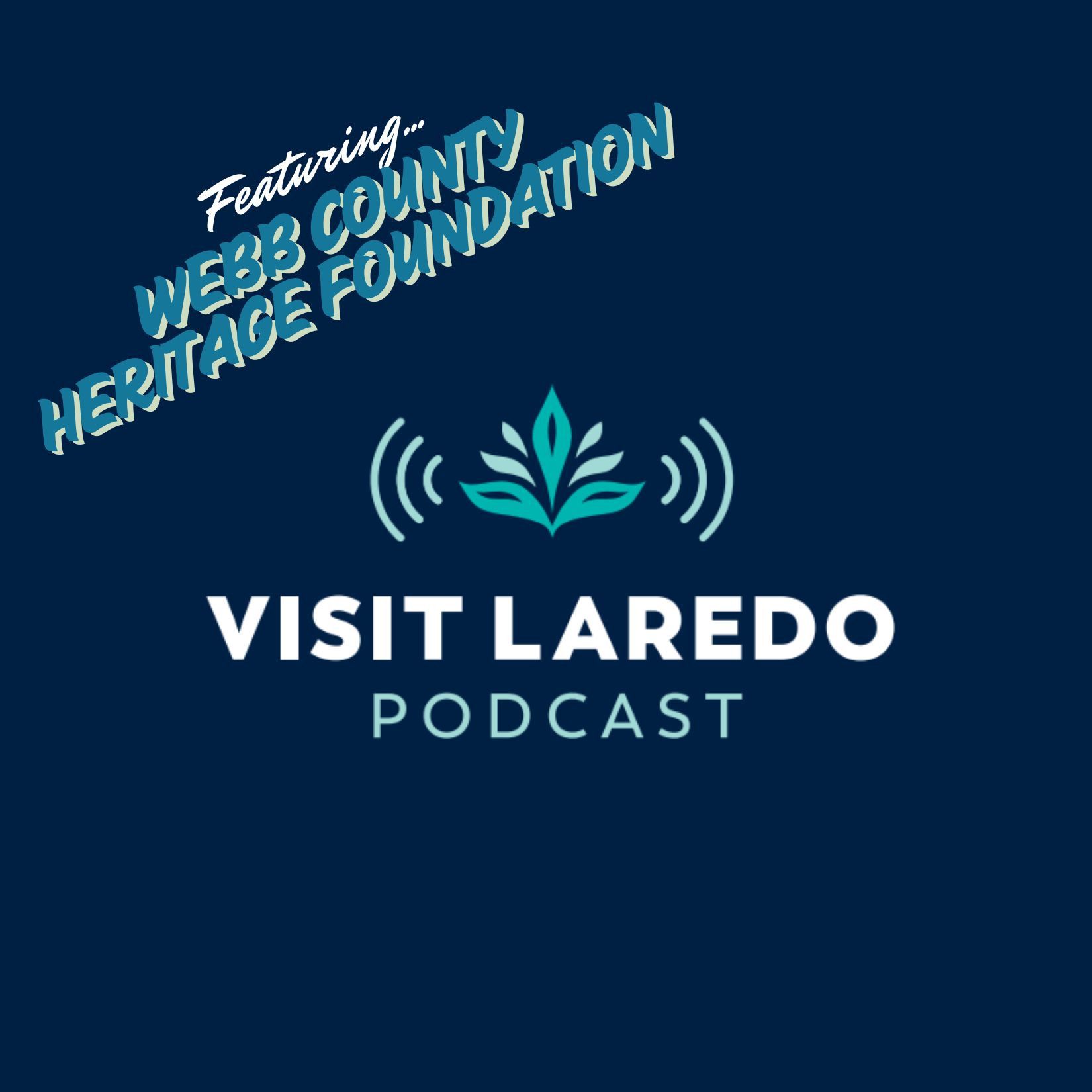 2: Discovering Laredo's History with the Webb County Heritage Foundation 2: Discovering Laredo's History with the Webb County Heritage Foundation