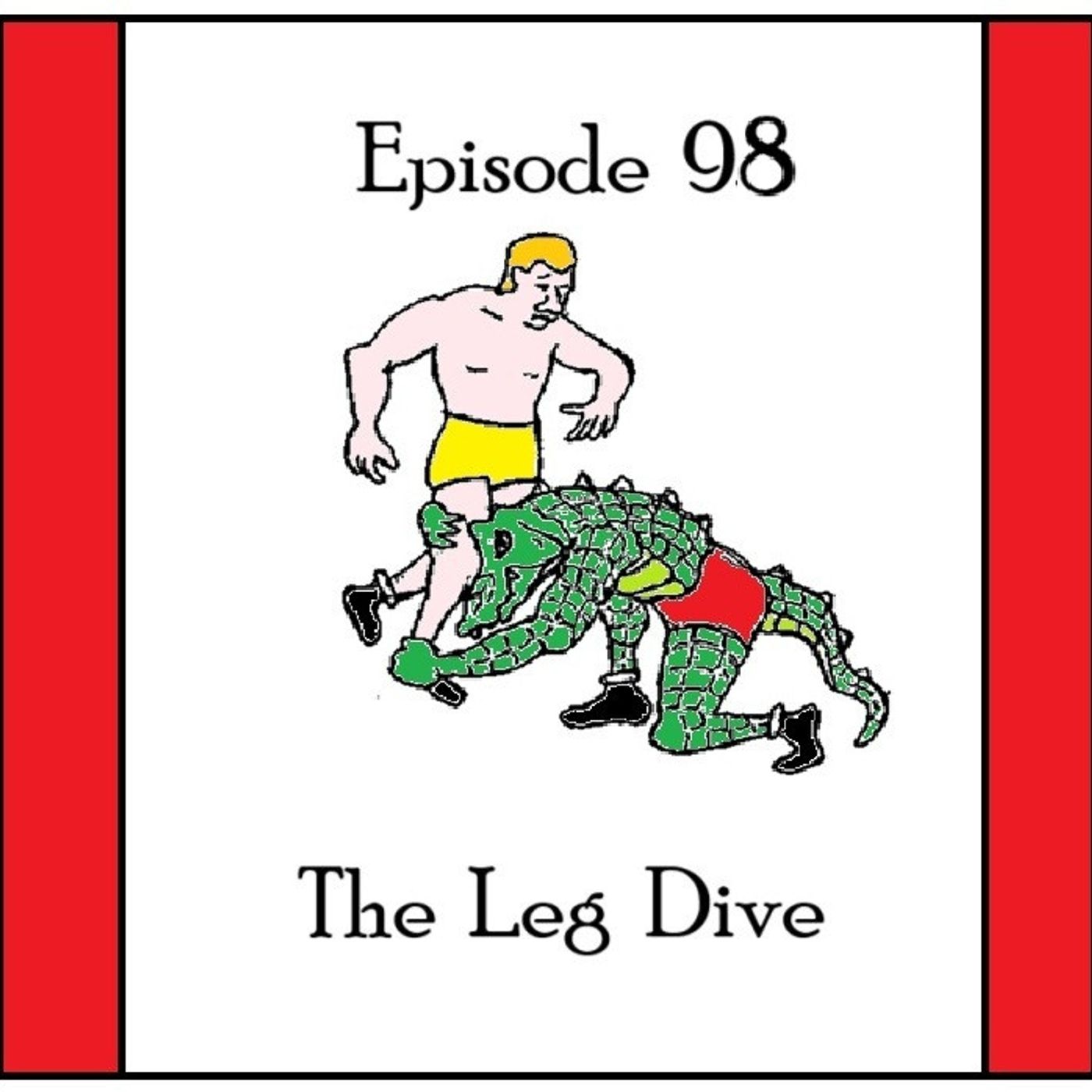 S1 Ep98: Episode 98 - The Leg Dive episode artwork