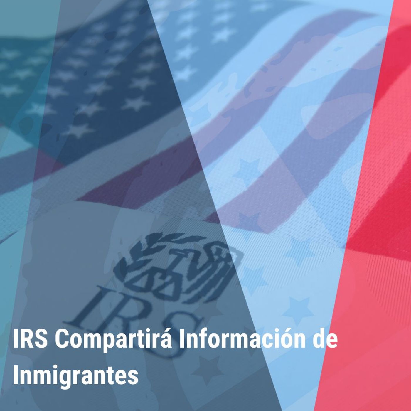 "IRS Compartirá Información de Inmigrantes” | Bienvenidos a América |