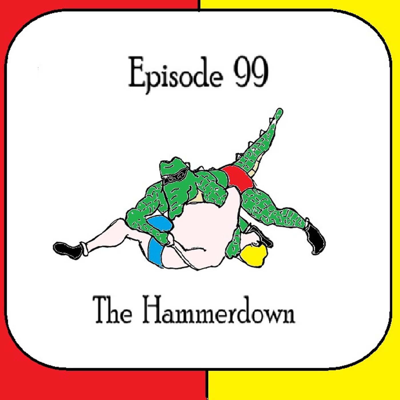 S1 Ep99: Episode  99 -  The Hammerdown episode artwork
