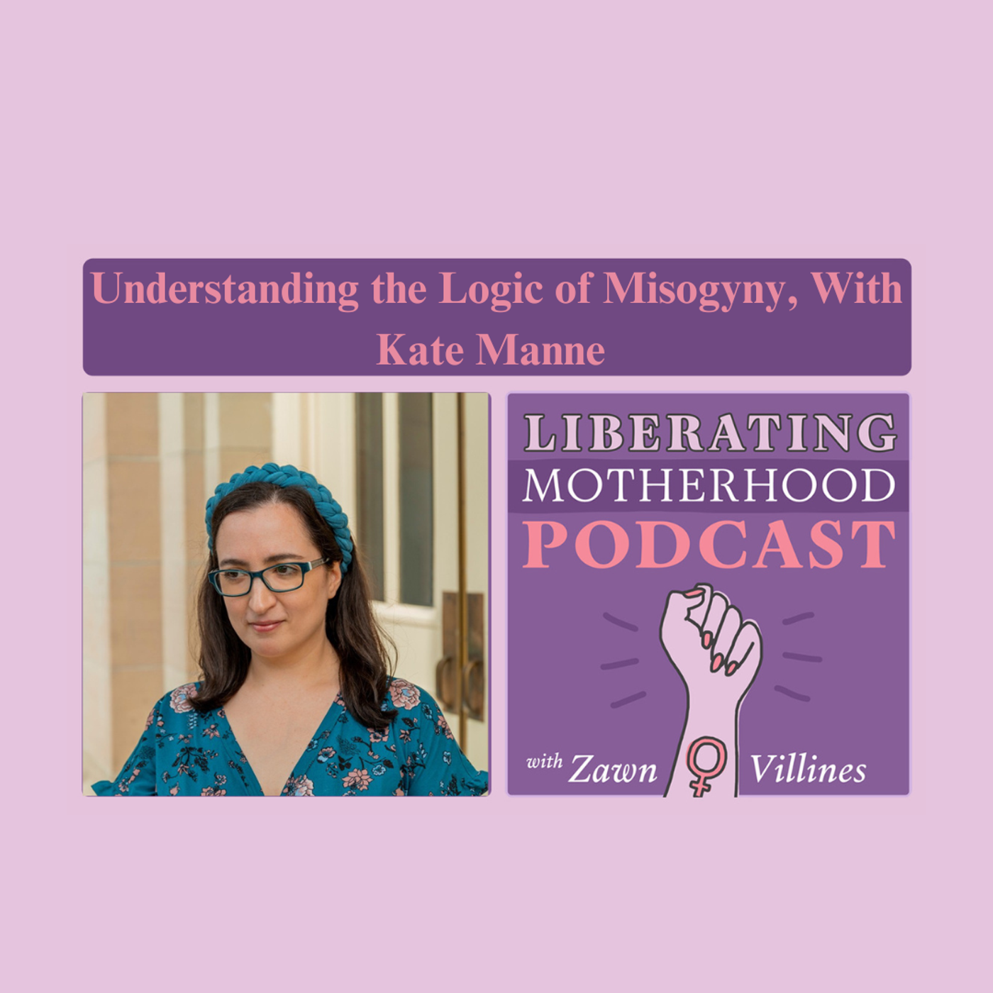 S2 Ep8: Understanding the Logic of Misogyny With Philosopher Kate Manne episode artwork
