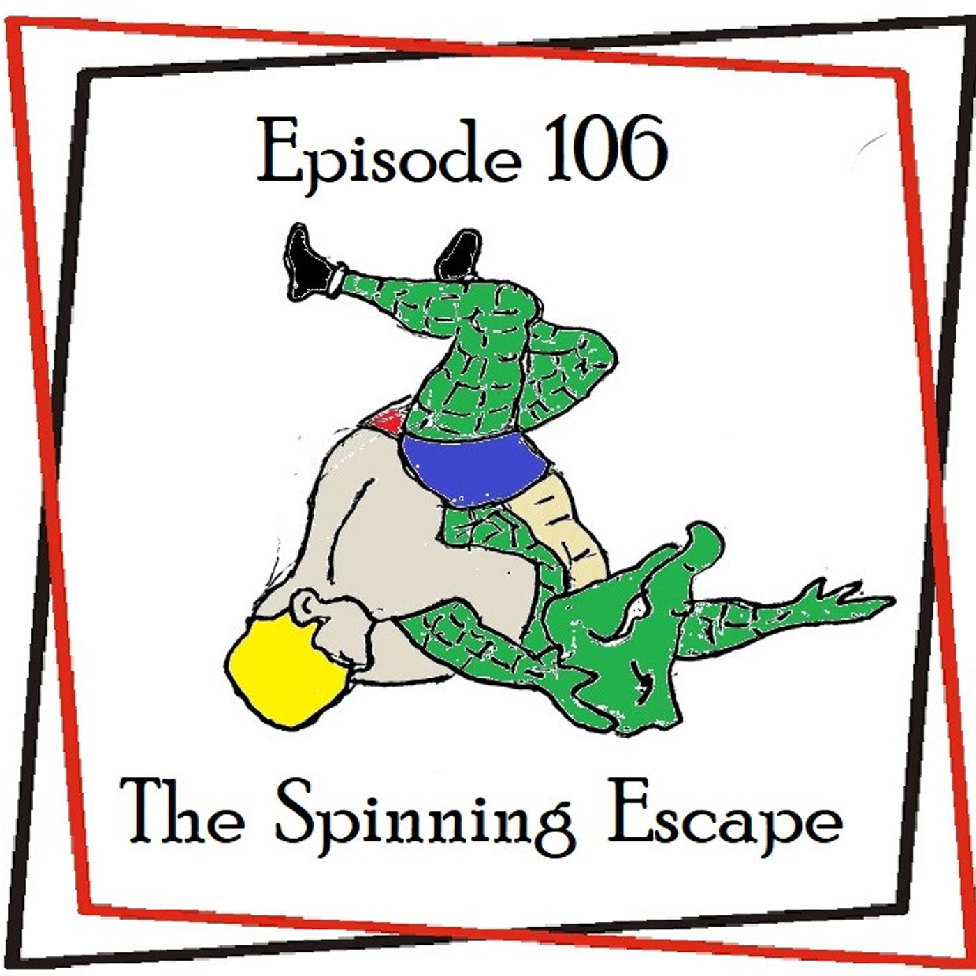 106: Episode 106 - The Spinning Escape