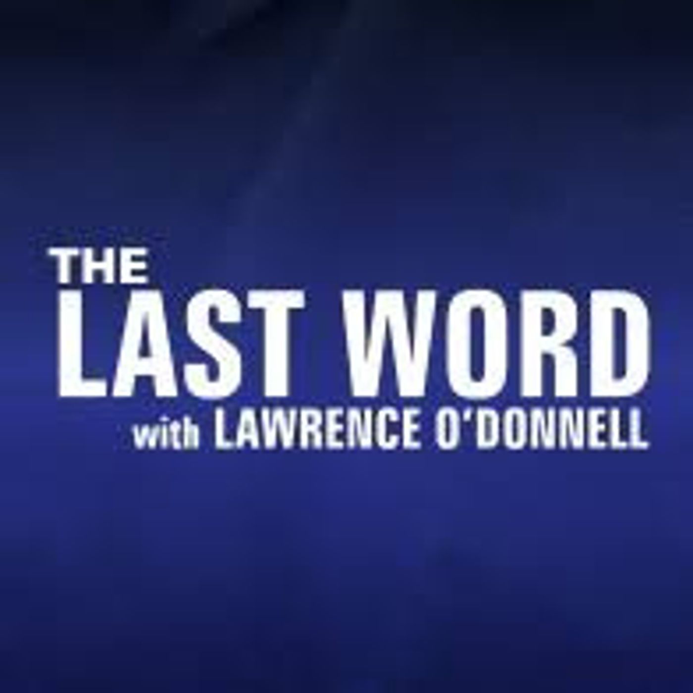 Lawrence O'Donnell - MSNBC Host, "The Last Word w/Lawrence O'Donnell." Author, "Deadly Force." episode artwork