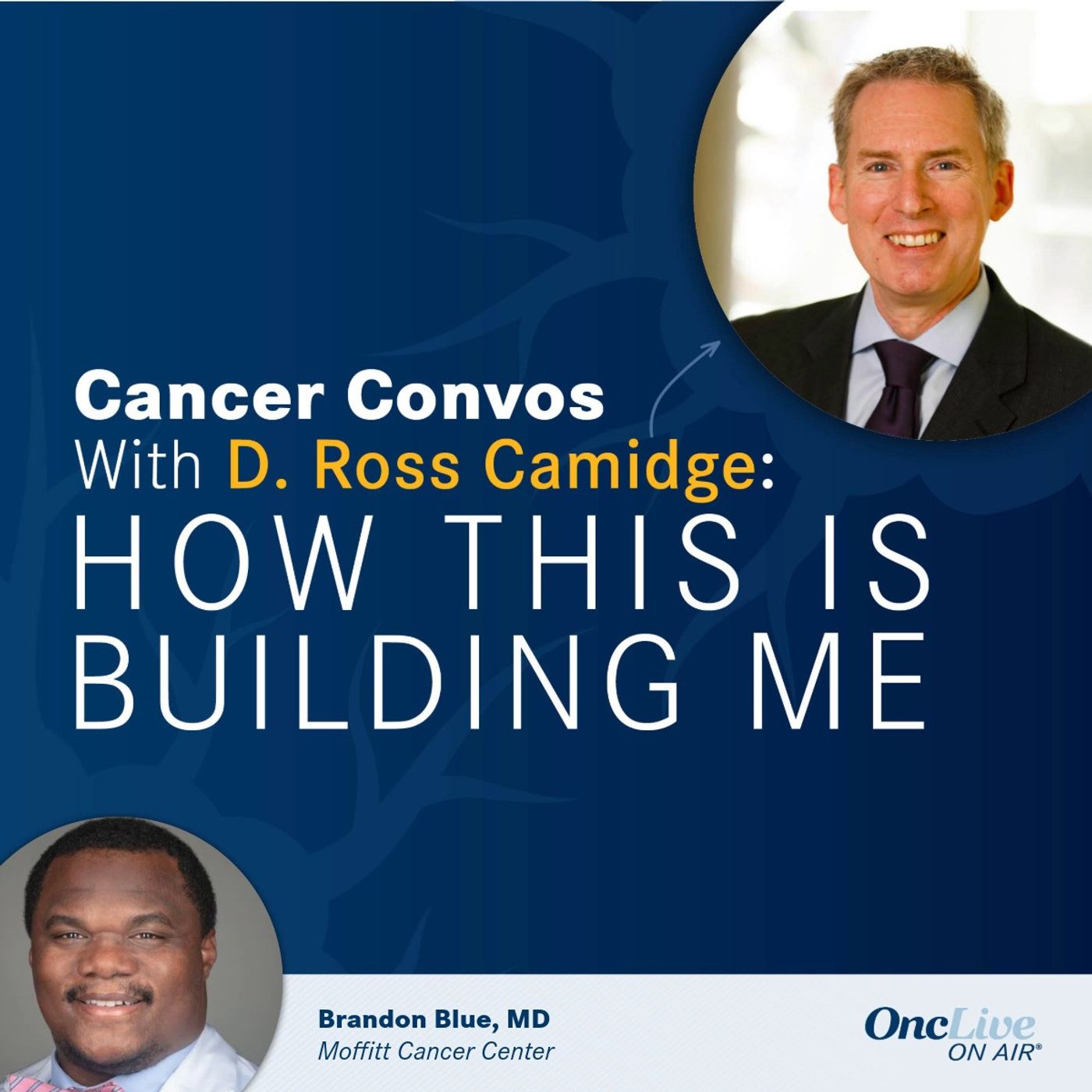 44: How Passion for Healing and Health Care Equity Expands Access to Innovative Therapies: With D. Ross Camidge, MD, PhD; and Brandon Blue, MD