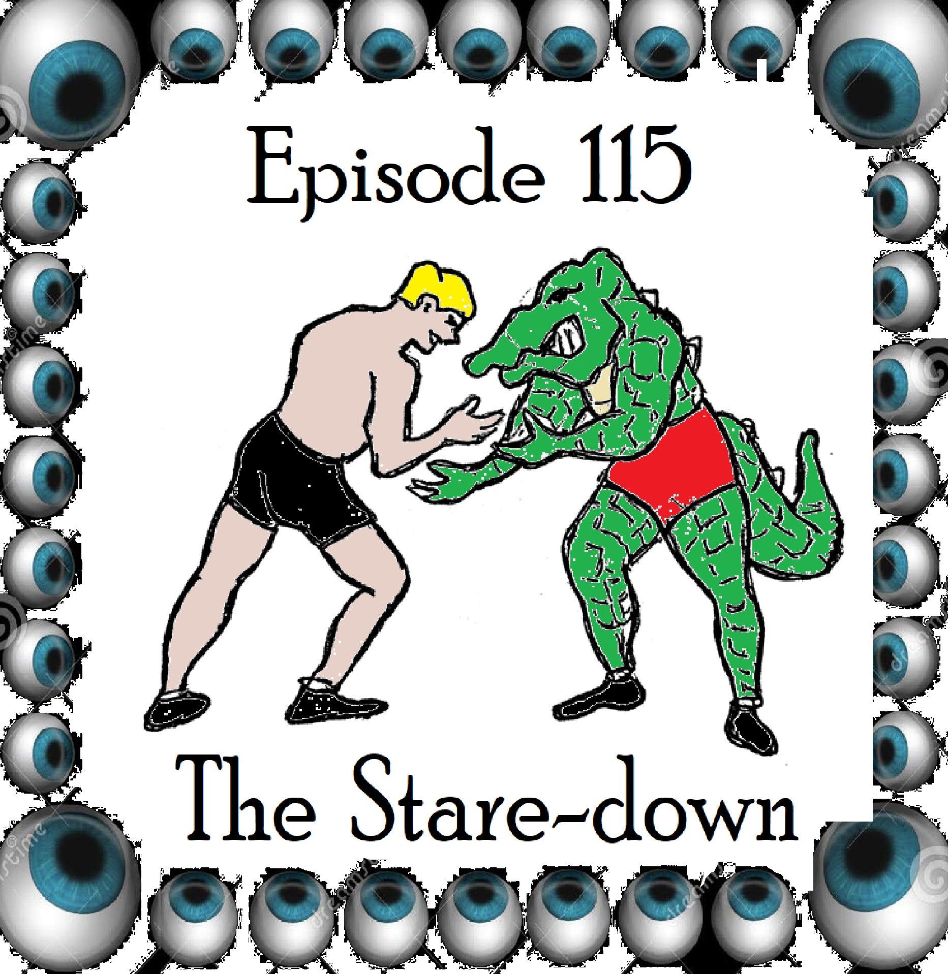 115: Episode 115 - The Stare Down