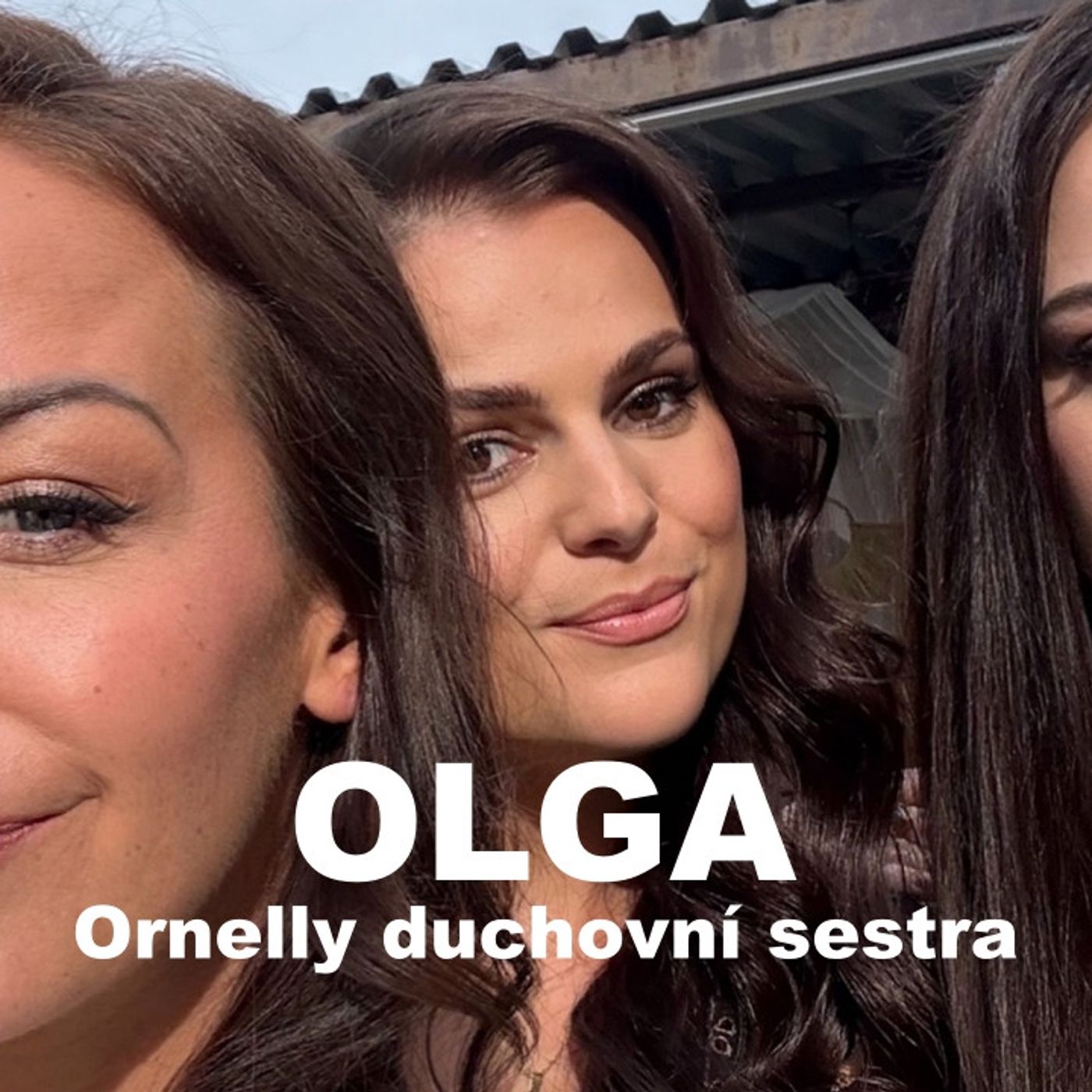 132: OLGA - Ornelly duchovní sestra