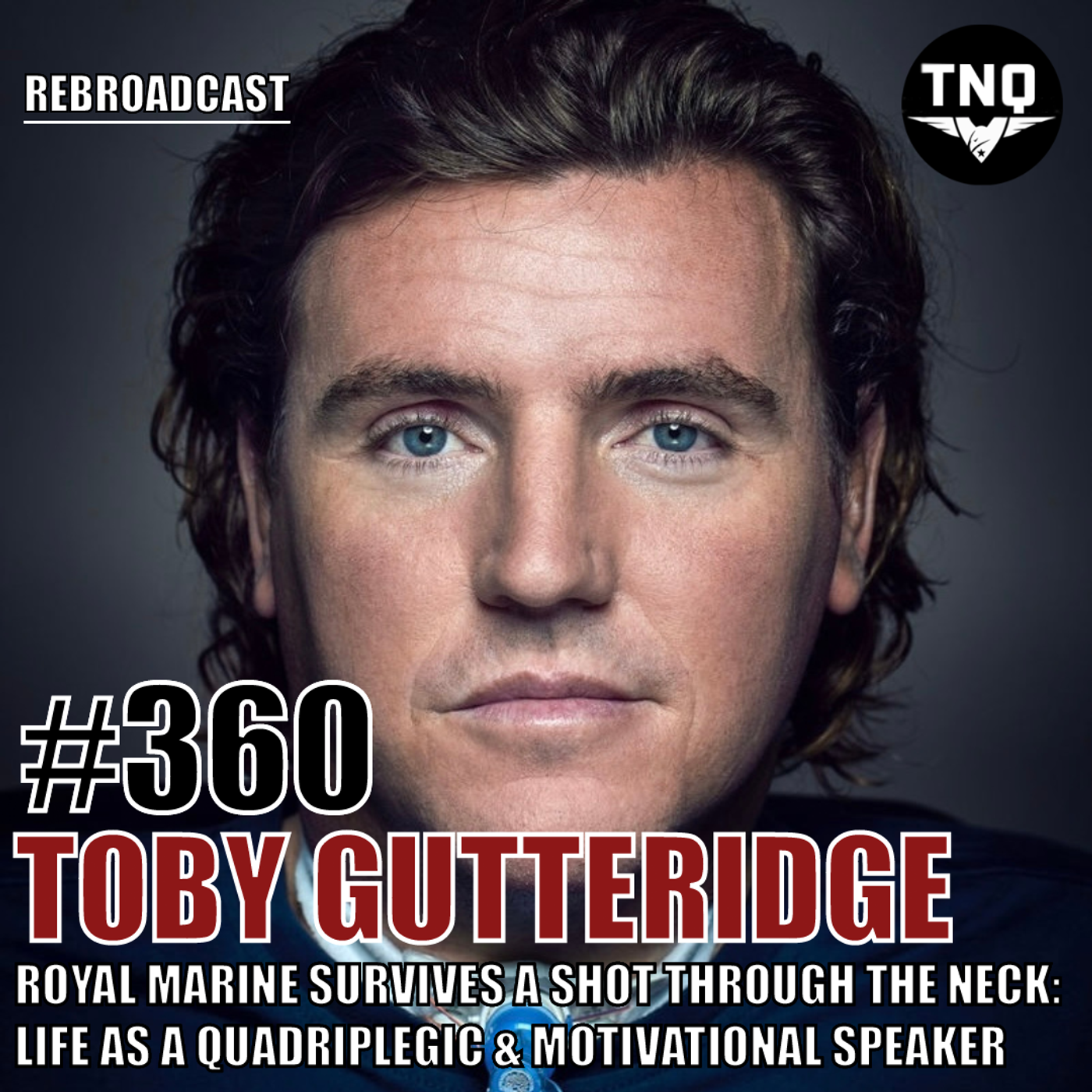 Toby Gutteridge: Royal Marine Survives A Shot Through The Neck - Life As A Quadriplegic & Motivational Speaker (Rebroadcast)