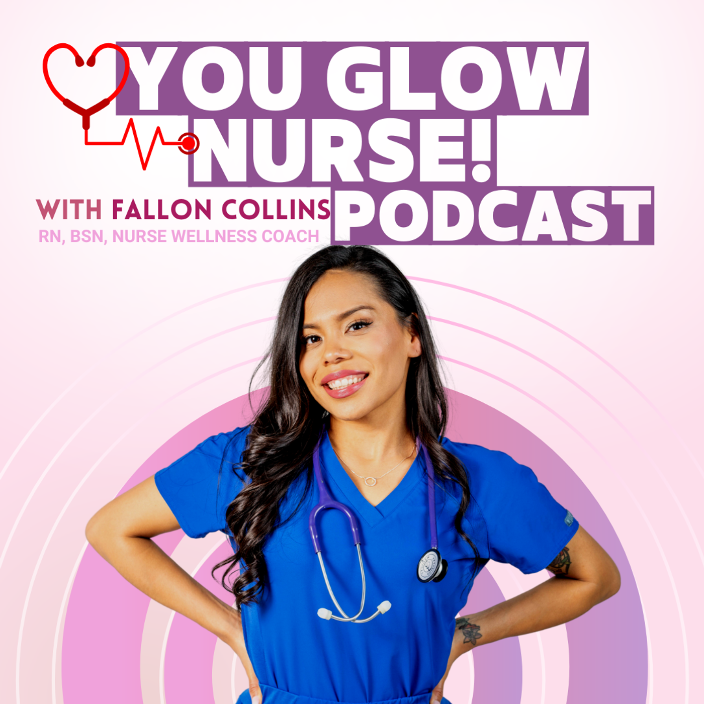 YOU GLOW NURSE! with Fallon Collins BSN, RN, CHWC
