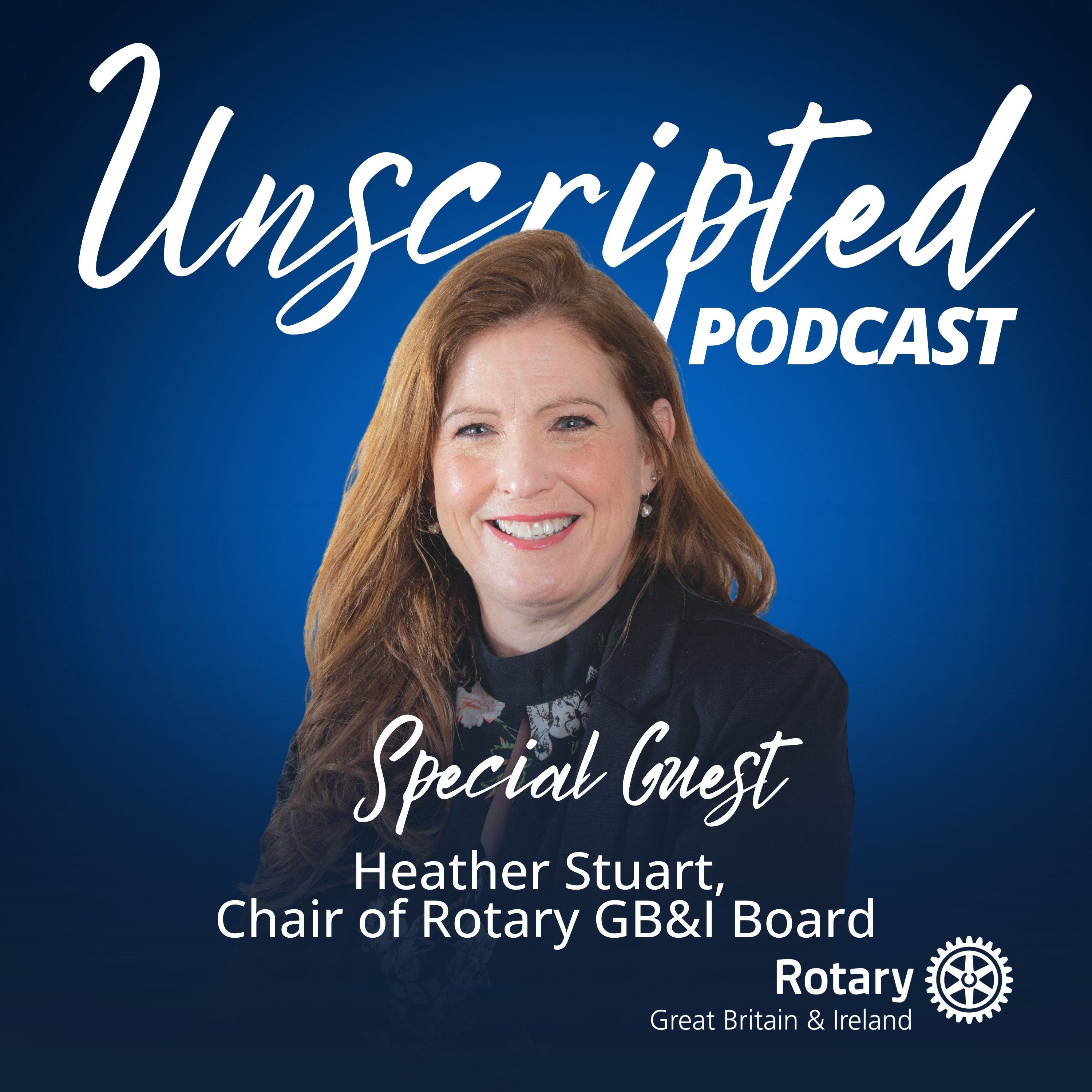 Unscripted - The official podcast of Rotary in Great Britain and Ireland