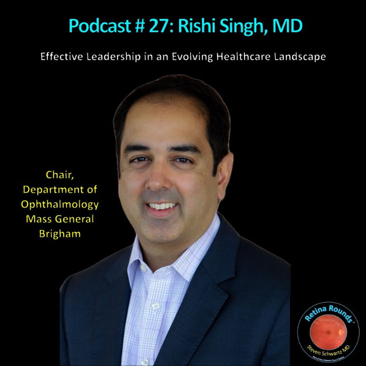 27: RetinaRounds™ Podcast 27: Rishi Singh, MD 27: RetinaRounds™ Podcast 27: Rishi Singh, MD