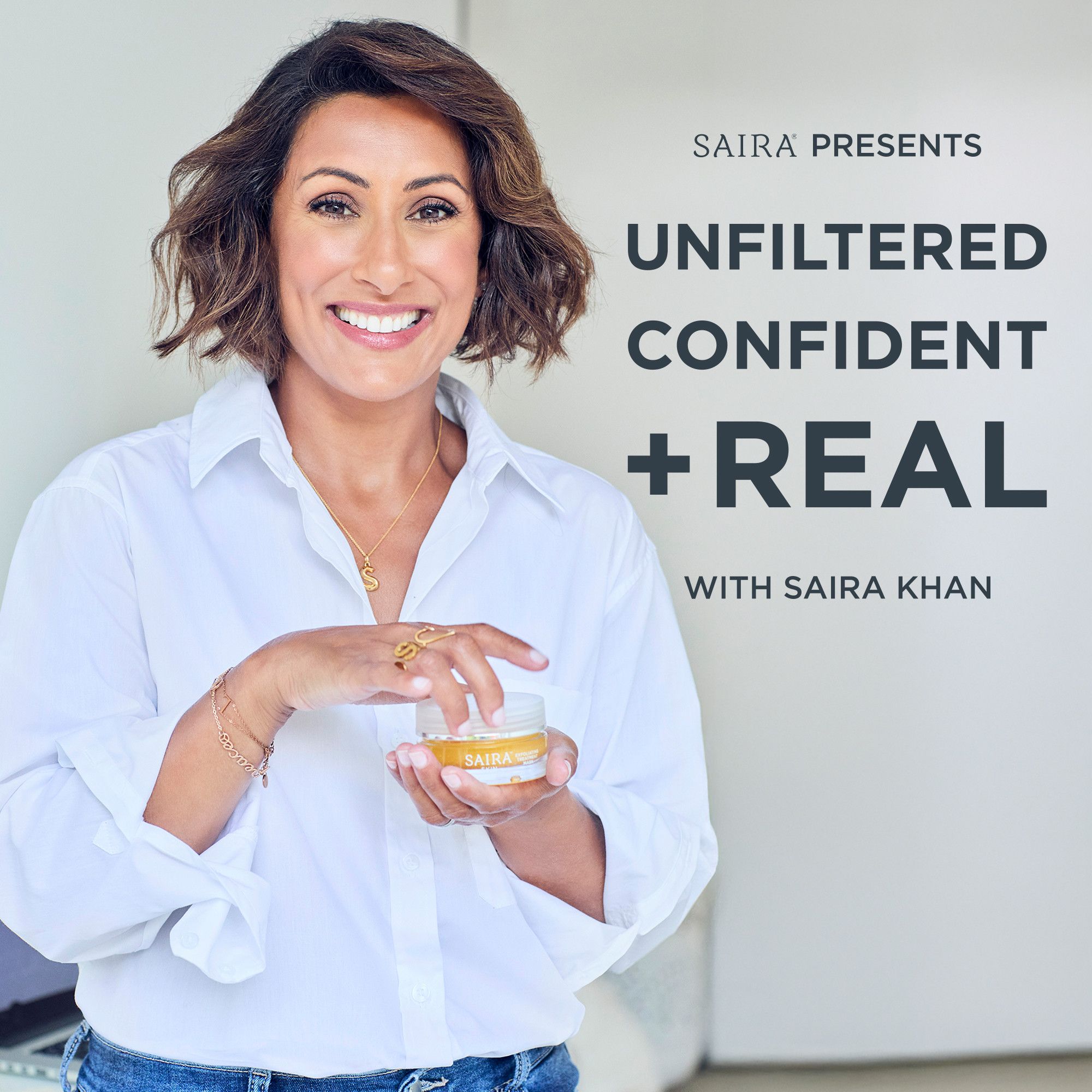 Unfiltered, Confident + Real with Saira Khan