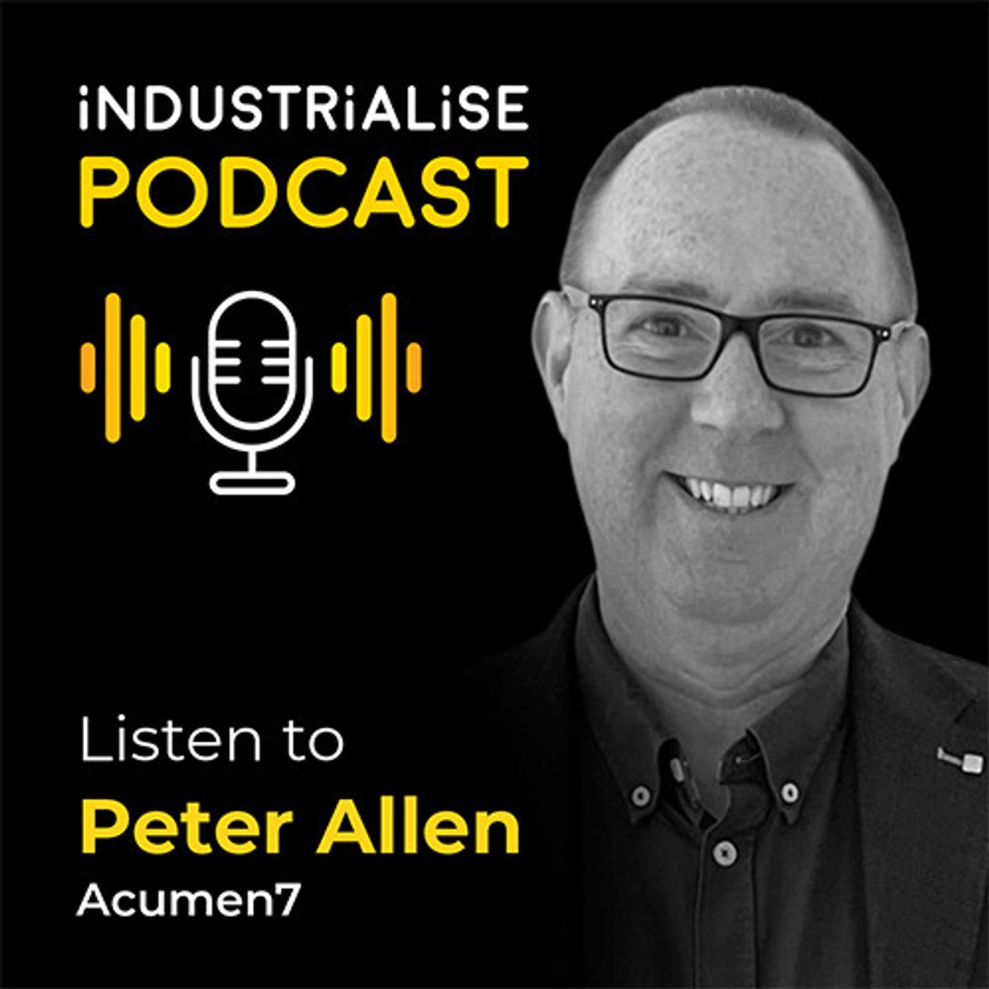 S2 Ep5: Industrialise Podcast Episode 11 - Peter Allen S2 Ep5: Industrialise Podcast Episode 11 - Peter Allen