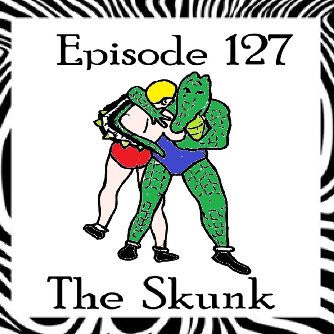 127: Episode 127 - The Skunk 127: Episode 127 - The Skunk