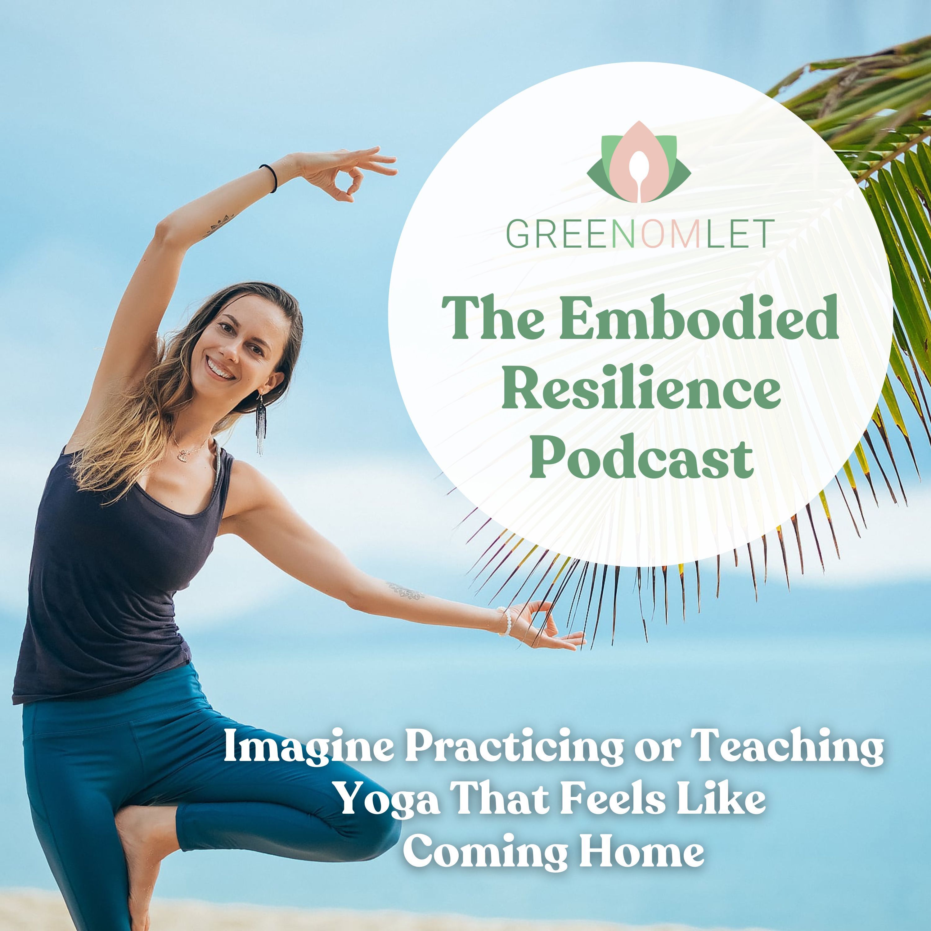 22: Imagine Practicing or Teaching Yoga That Feels Like Coming Home