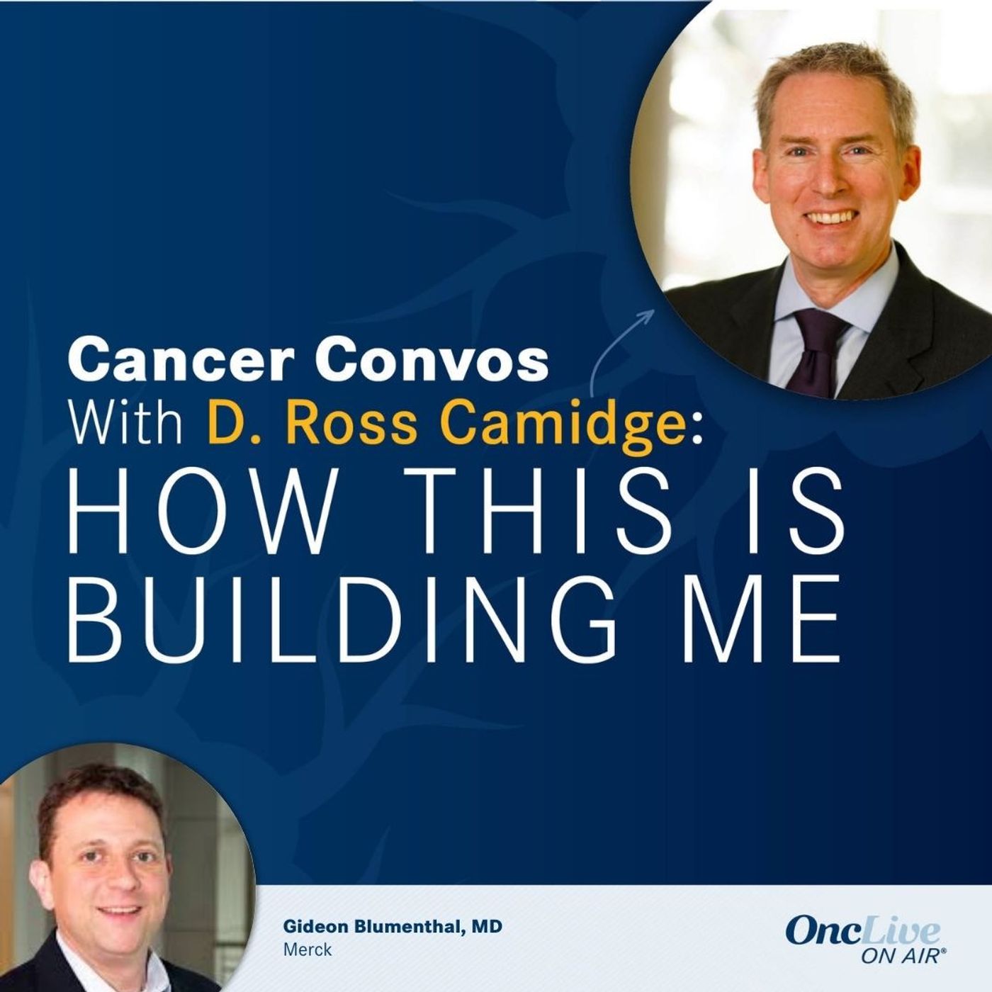 48: How An Interest in Translational Research and Drug Development Helps Evolve Regulatory Practices: With D. Ross Camidge, MD, PhD; and Gideon Blumenthal, MD