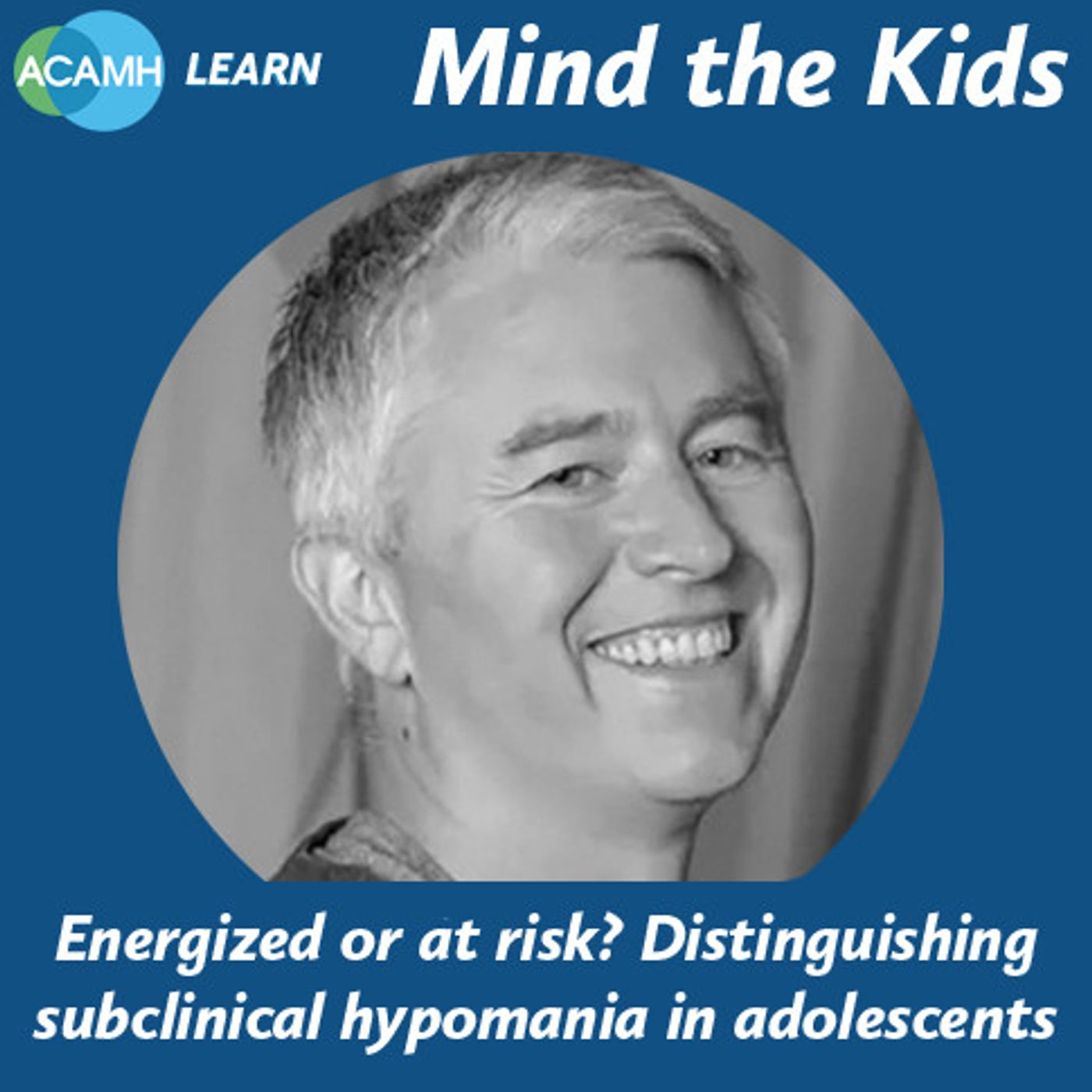 S6 Ep4: Mind the Kids - Energized or at risk? Distinguishing subclinical hypomania in adolescents
