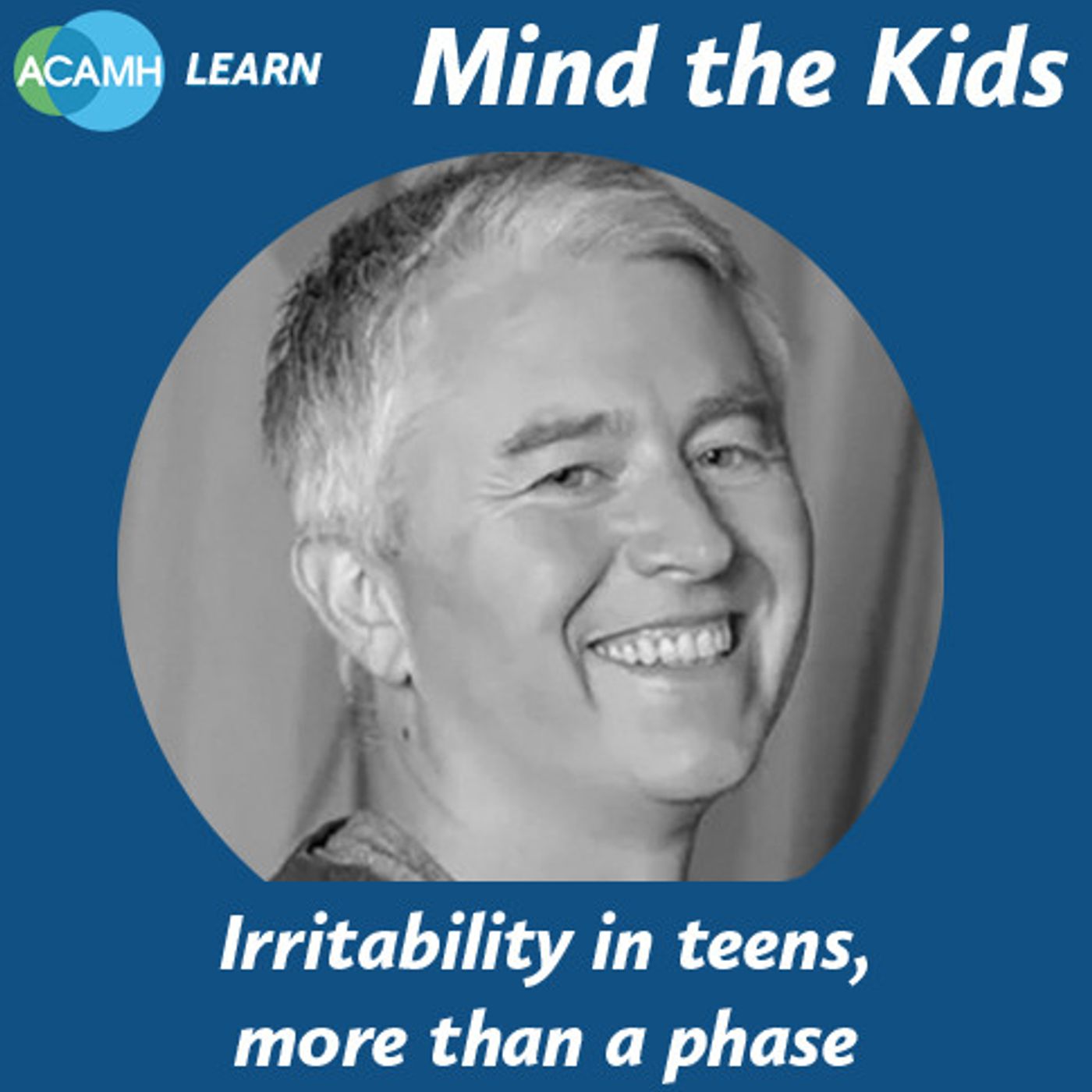 S6 Ep1: Mind the Kids - Irritability in teens, more than a phase