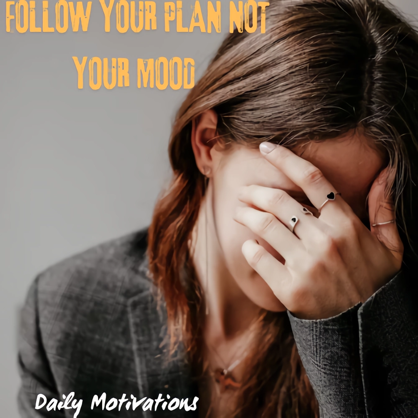 FOLLOW YOUR PLAN NOT YOUR MOOD