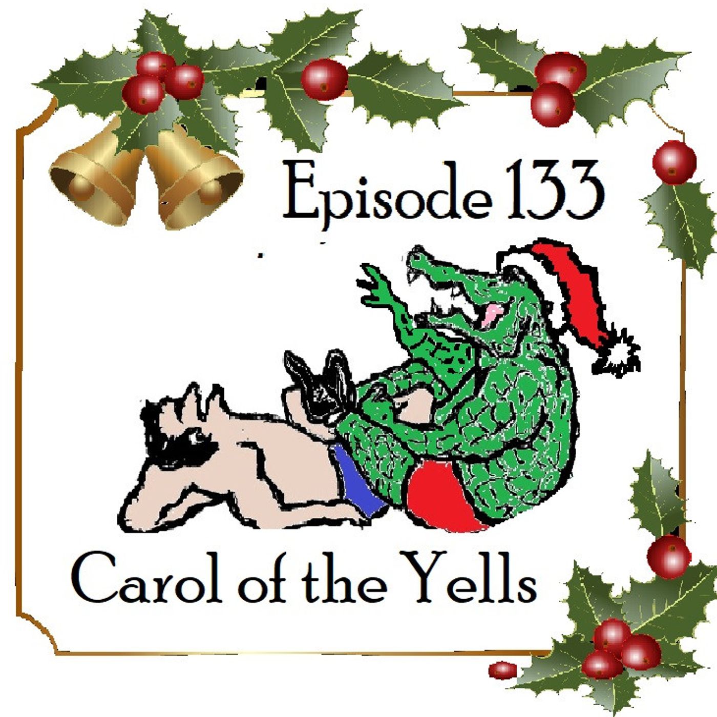 133: Episode 133 - Carol of the Yells