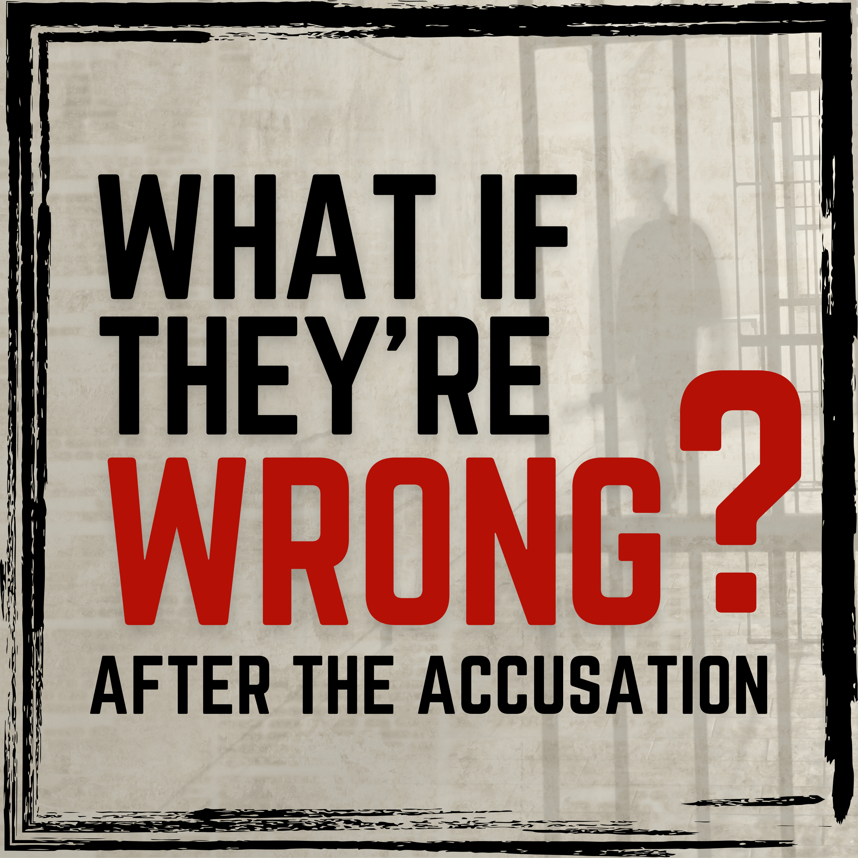 Introducing: What If They're Wrong? After The Accusation