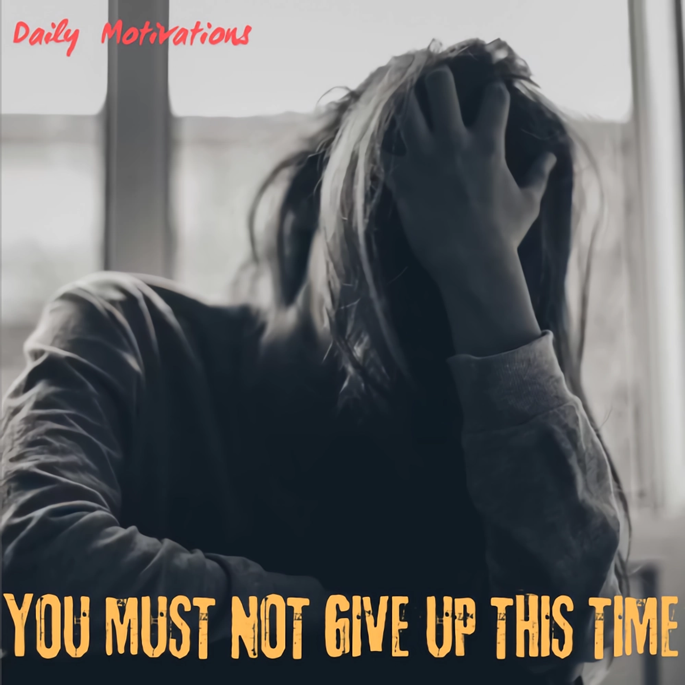 YOU MUST NOT GIVE UP THIS TIME