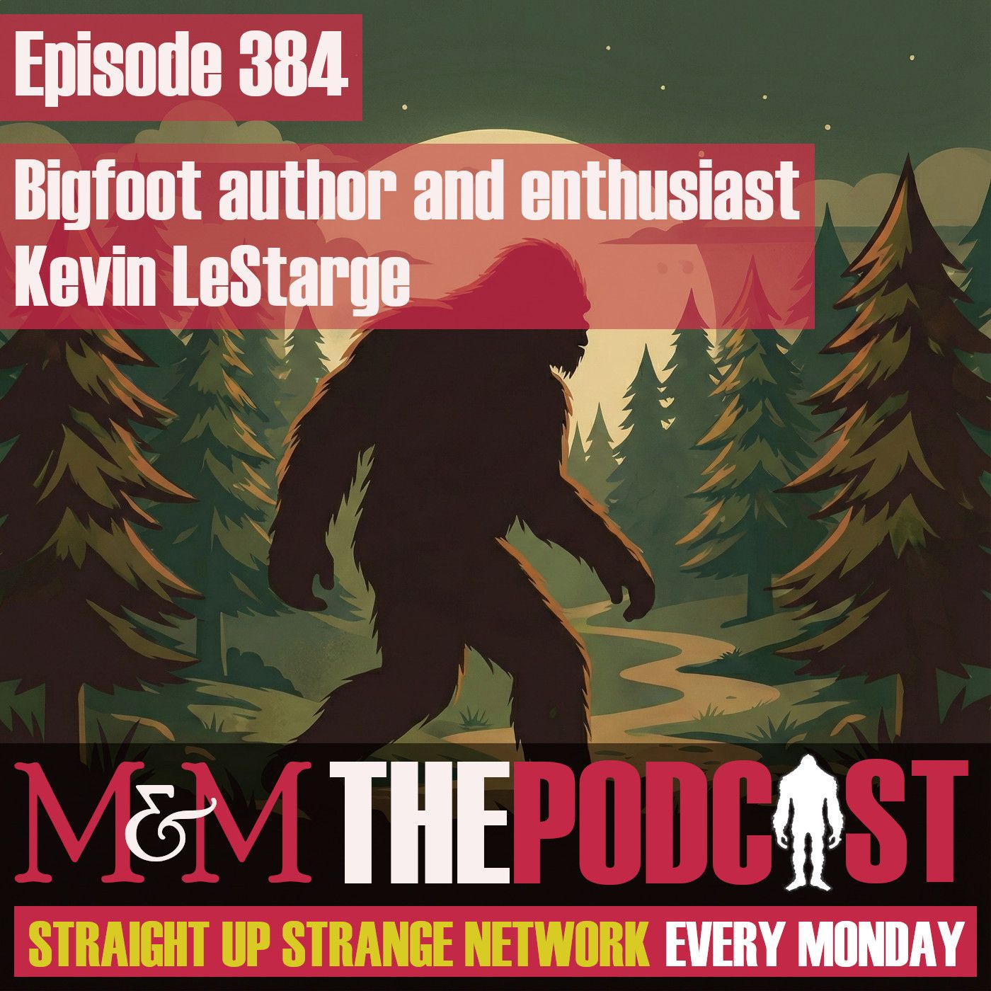 Mysteries and Monsters: Episode 384 Bigfoot author and enthusiast Kevin LeStarge