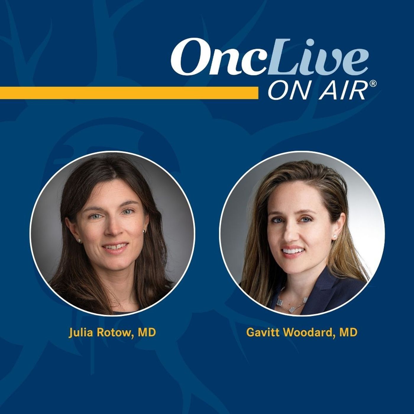 S14 Ep70: Osimertinib Carves a Continuing Role in Perioperative NSCLC Management: With Julia Rotow, MD; and Gavitt Woodard, MD
