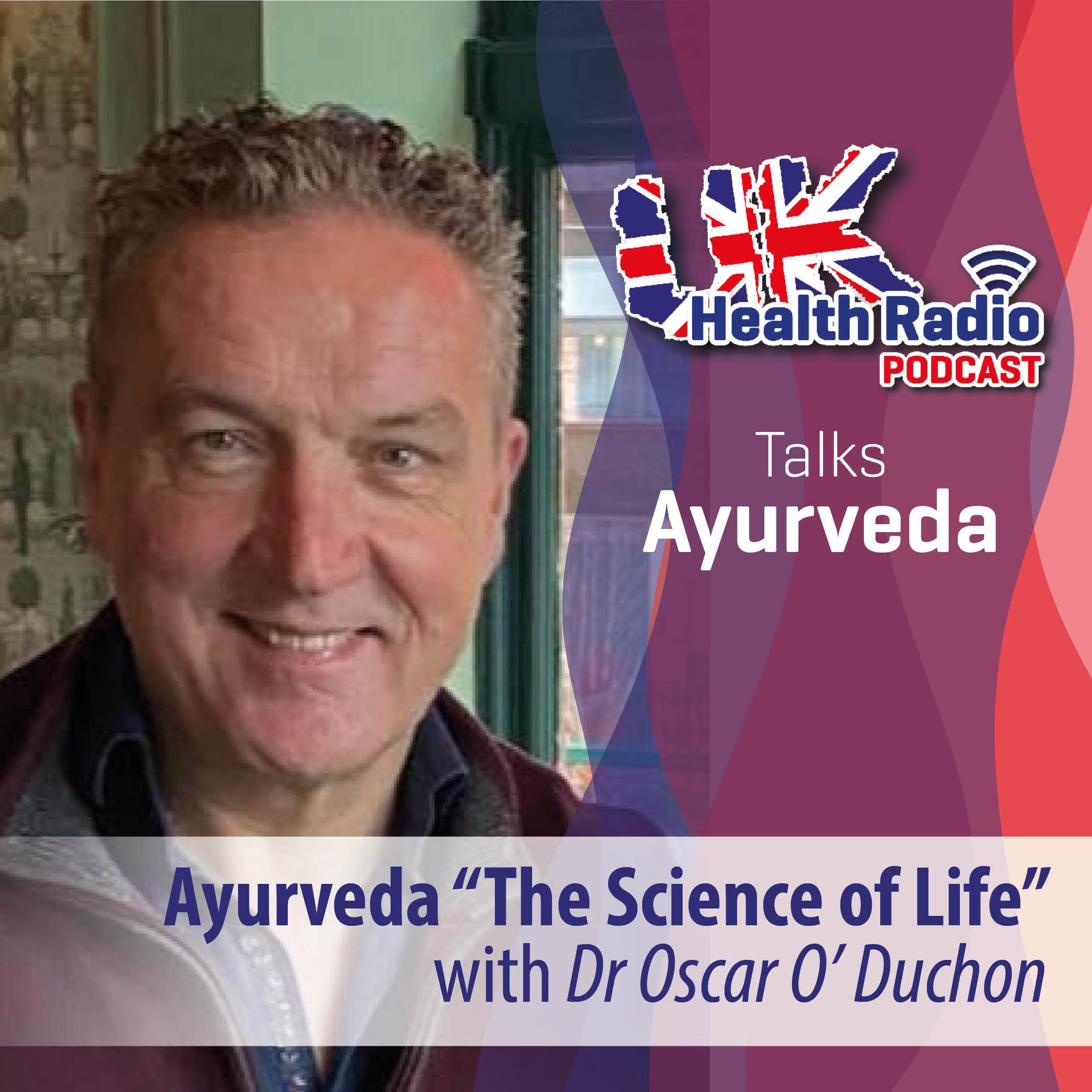 Ayuverda “The Science of Life” presented by Dr. Oscar O’Duchon - Episode 52