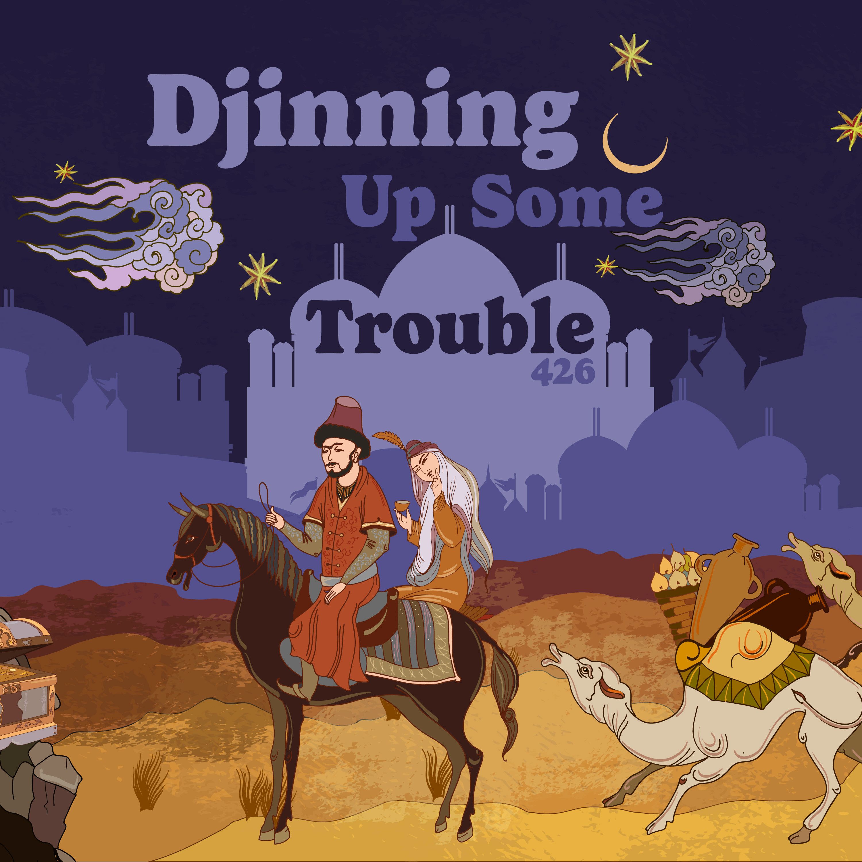 426: 1001 Nights: Djinning Up Some Trouble