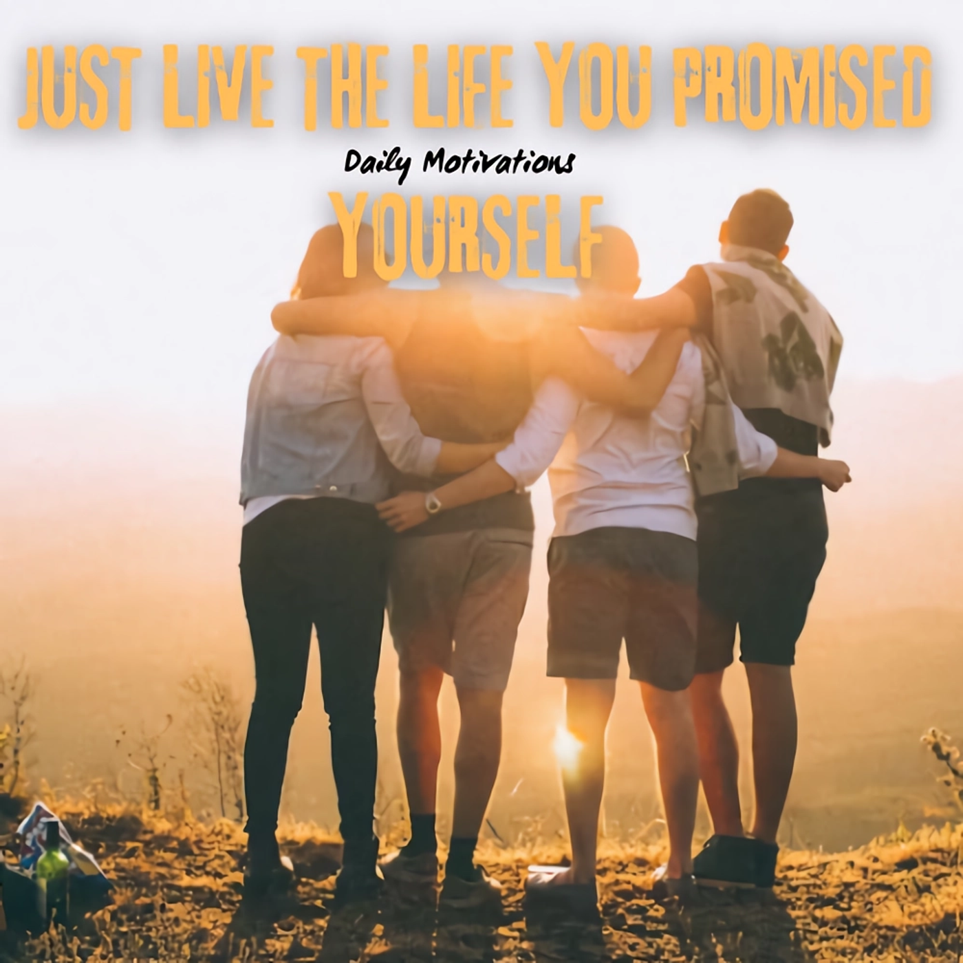 JUST LIVE THE LIFE YOU PROMISED YOURSELF