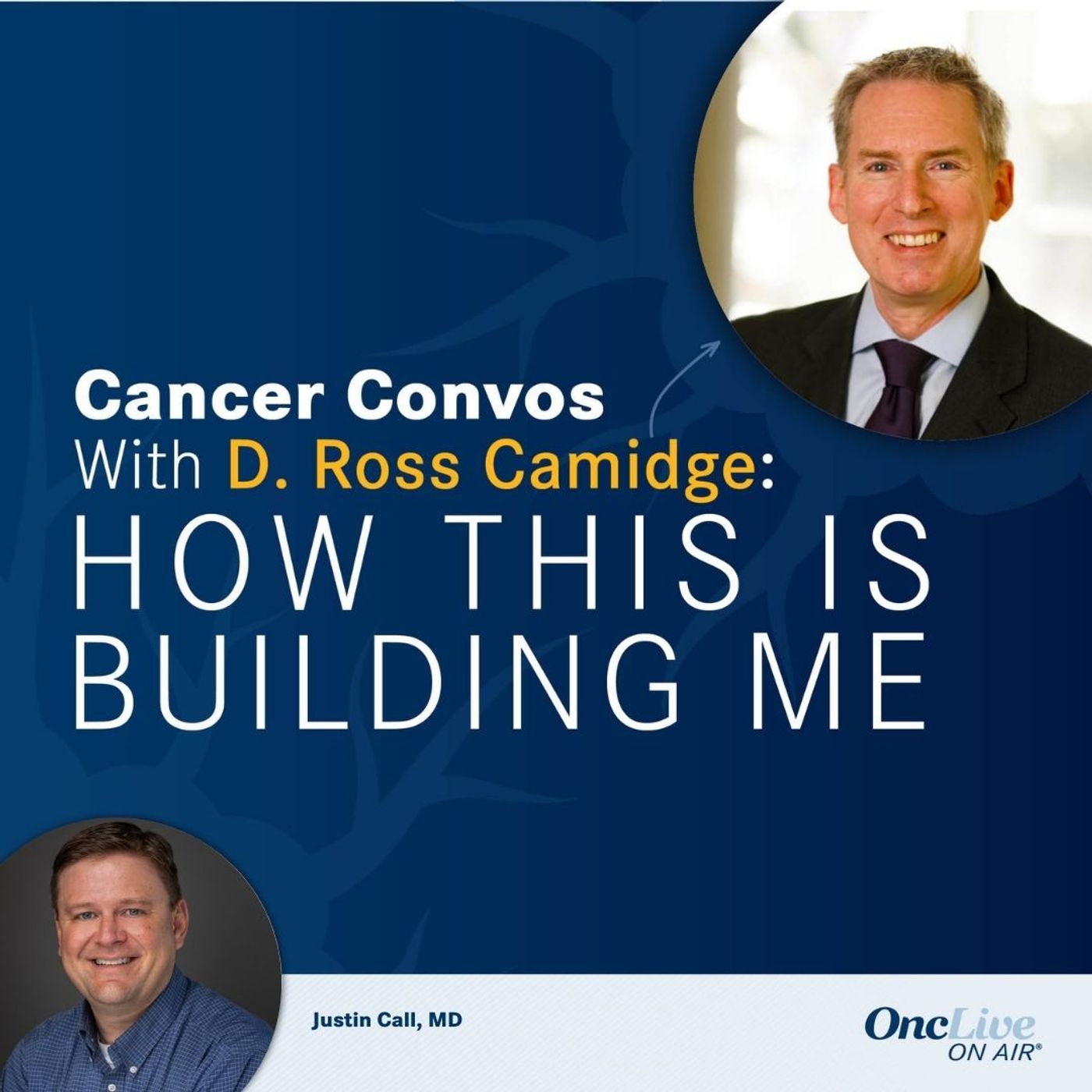 S2 Ep1: How Community Oncology Experience Built the Foundation for a Dedicated Phase 1 Research Program: With D. Ross Camidge, MD, PhD; and Justin Call, MD