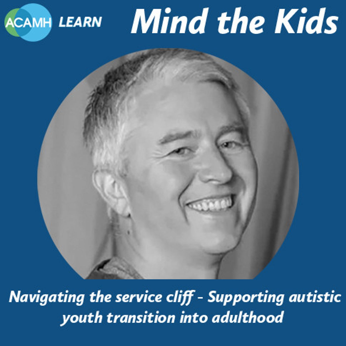 S6 Ep8: Mind the Kids: Navigating the service cliff - Supporting autistic youth transition into adulthood