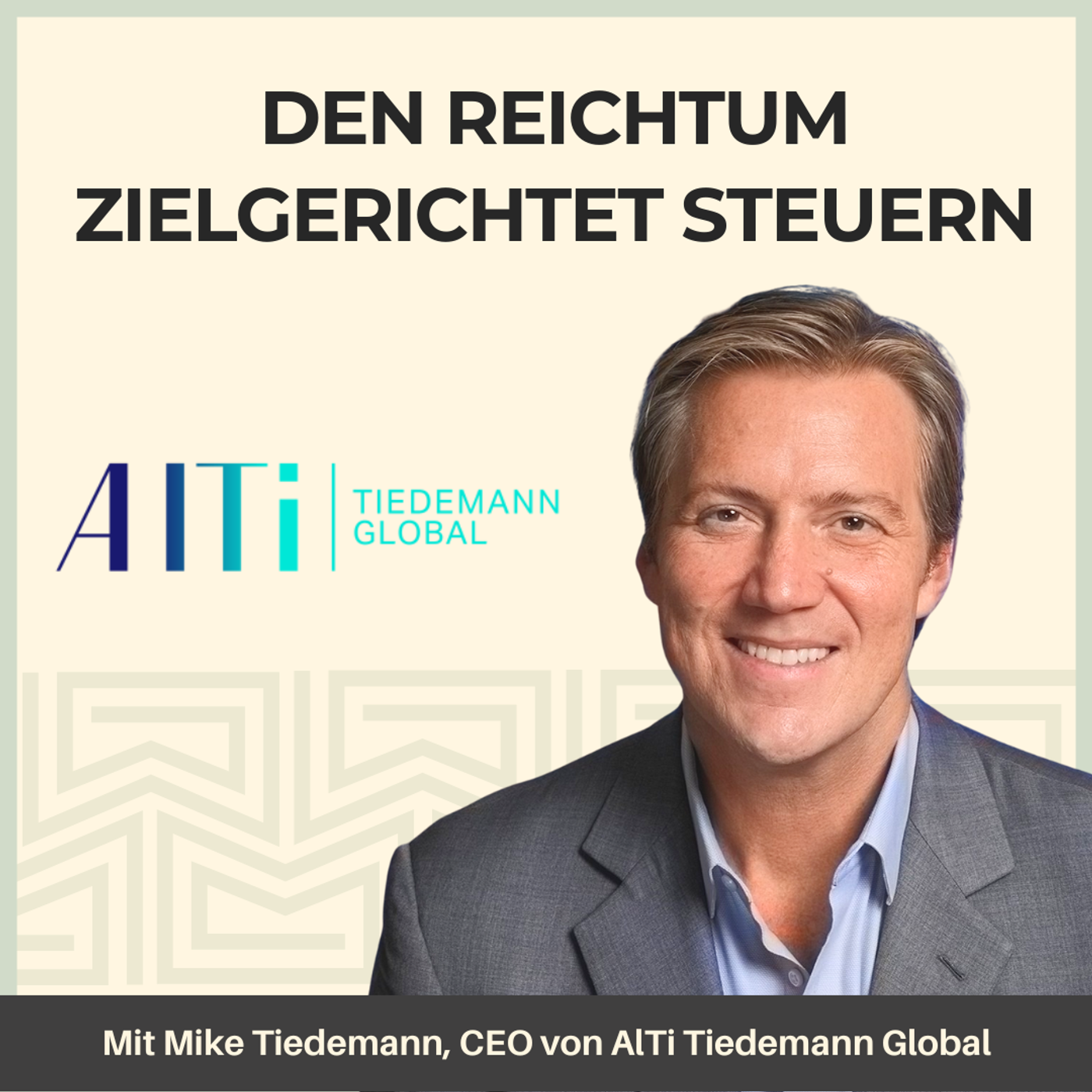 Den Reichtum zielgerichtet steuern - Mit Mike Tiedemann, CEO von AlTi Tiedemann Global episode artwork