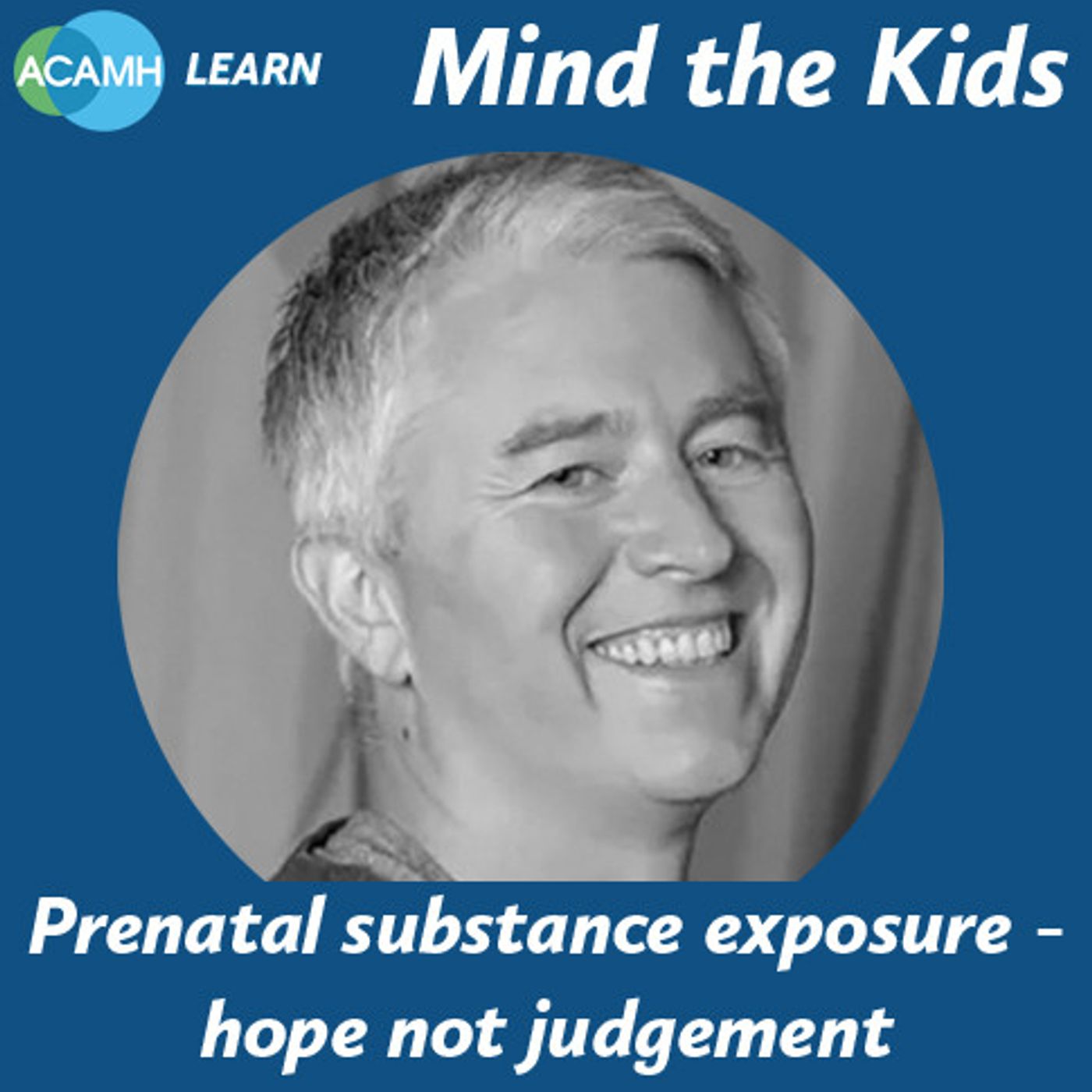 S6 Ep6: Mind the Kids: Prenatal substance exposure - hope not judgement