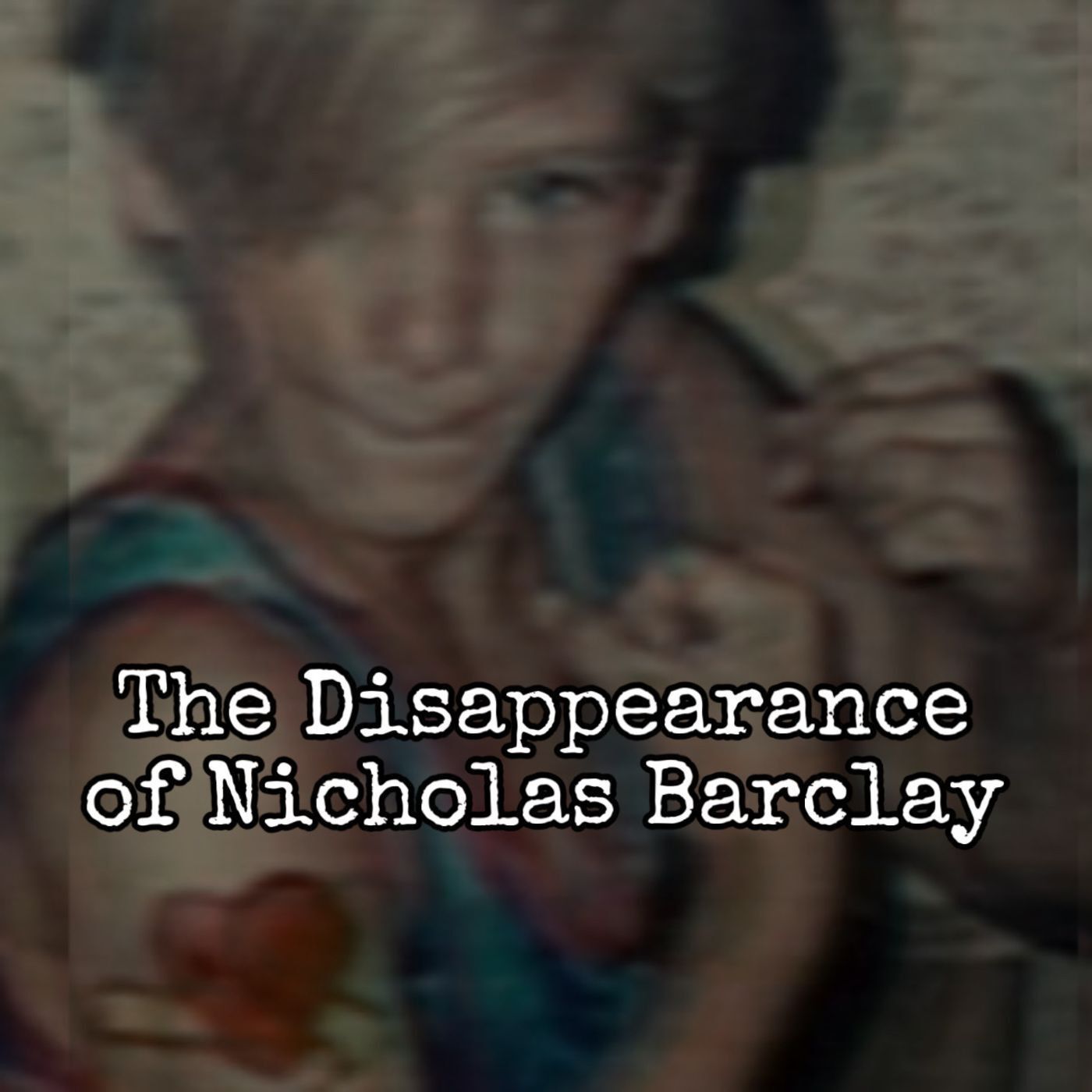 Episode 144: The Disappearance of Nicholas Barclay